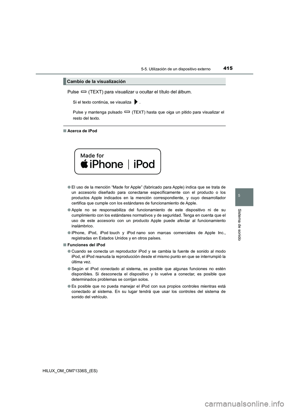 TOYOTA HILUX 2021  Manuale de Empleo (in Spanish) 4155-5. Utilización de un dispositivo externo
5
Sistema de sonido
HILUX_OM_OM71336S_(ES)
Pulse   (TEXT) para visualizar u ocultar el título del álbum.
Si el texto continúa, se visualiza  .
Pulse y