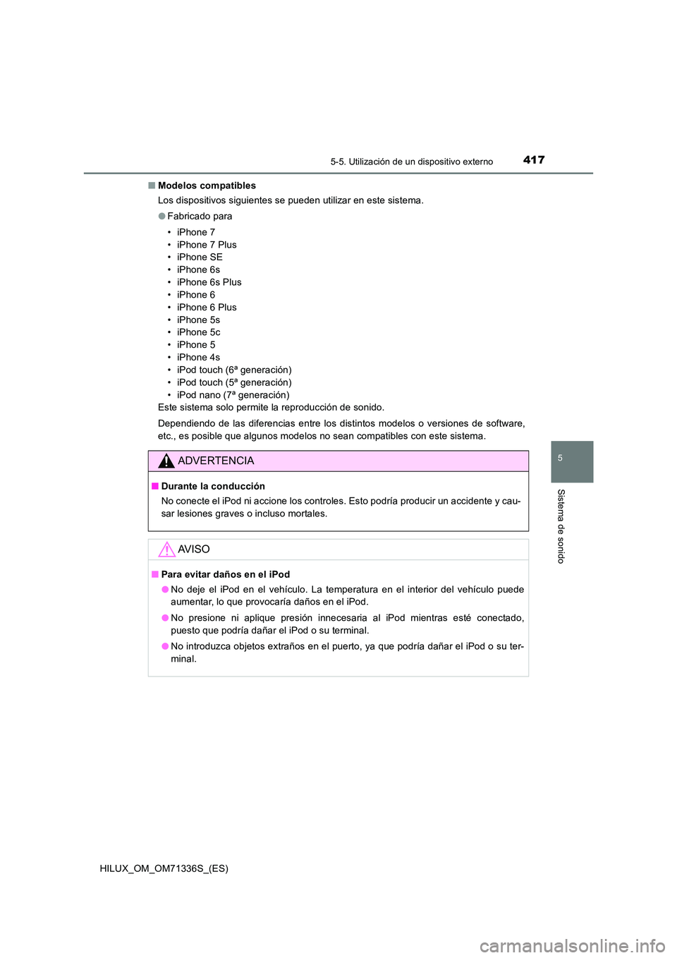 TOYOTA HILUX 2021  Manuale de Empleo (in Spanish) 4175-5. Utilización de un dispositivo externo
5
Sistema de sonido
HILUX_OM_OM71336S_(ES) 
�Q Modelos compatibles 
Los dispositivos siguientes se pueden utilizar en este sistema. 
�O Fabricado para 
�