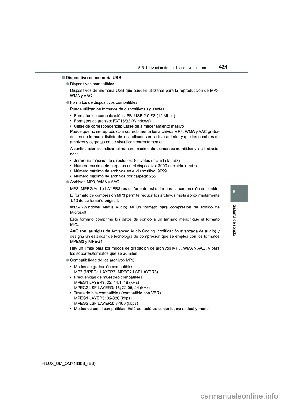 TOYOTA HILUX 2021  Manuale de Empleo (in Spanish) 4215-5. Utilización de un dispositivo externo
5
Sistema de sonido
HILUX_OM_OM71336S_(ES)�QDispositivo de memoria USB
�ODispositivos compatibles
Dispositivos de memoria USB que pueden utilizarse para 