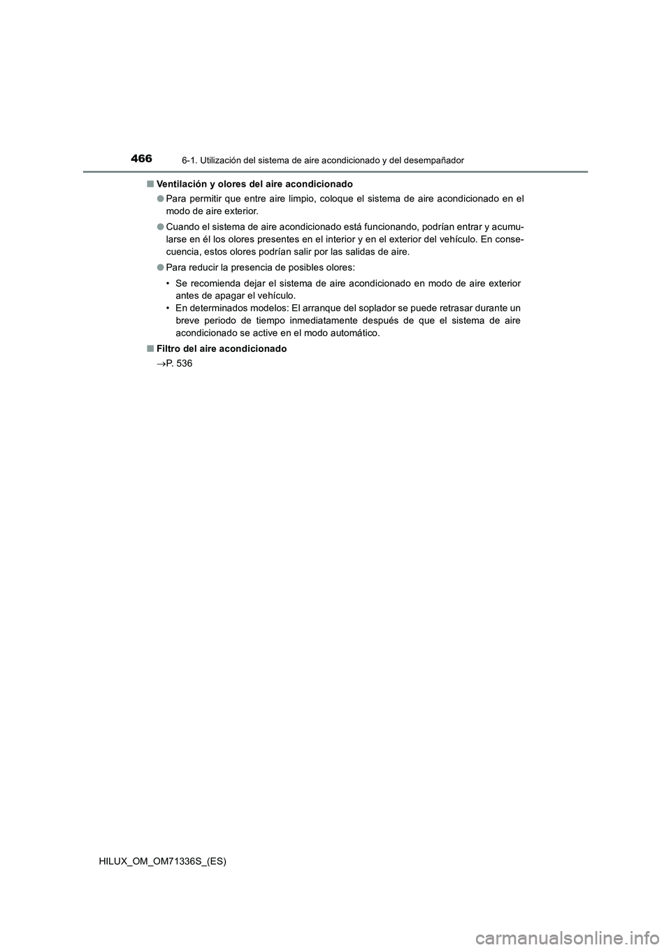 TOYOTA HILUX 2021  Manuale de Empleo (in Spanish) 4666-1. Utilización del sistema de aire acondicionado y del desempañador
HILUX_OM_OM71336S_(ES)�QVentilación y olores del aire acondicionado
�OPara permitir que entre aire limpio, coloque el sistem