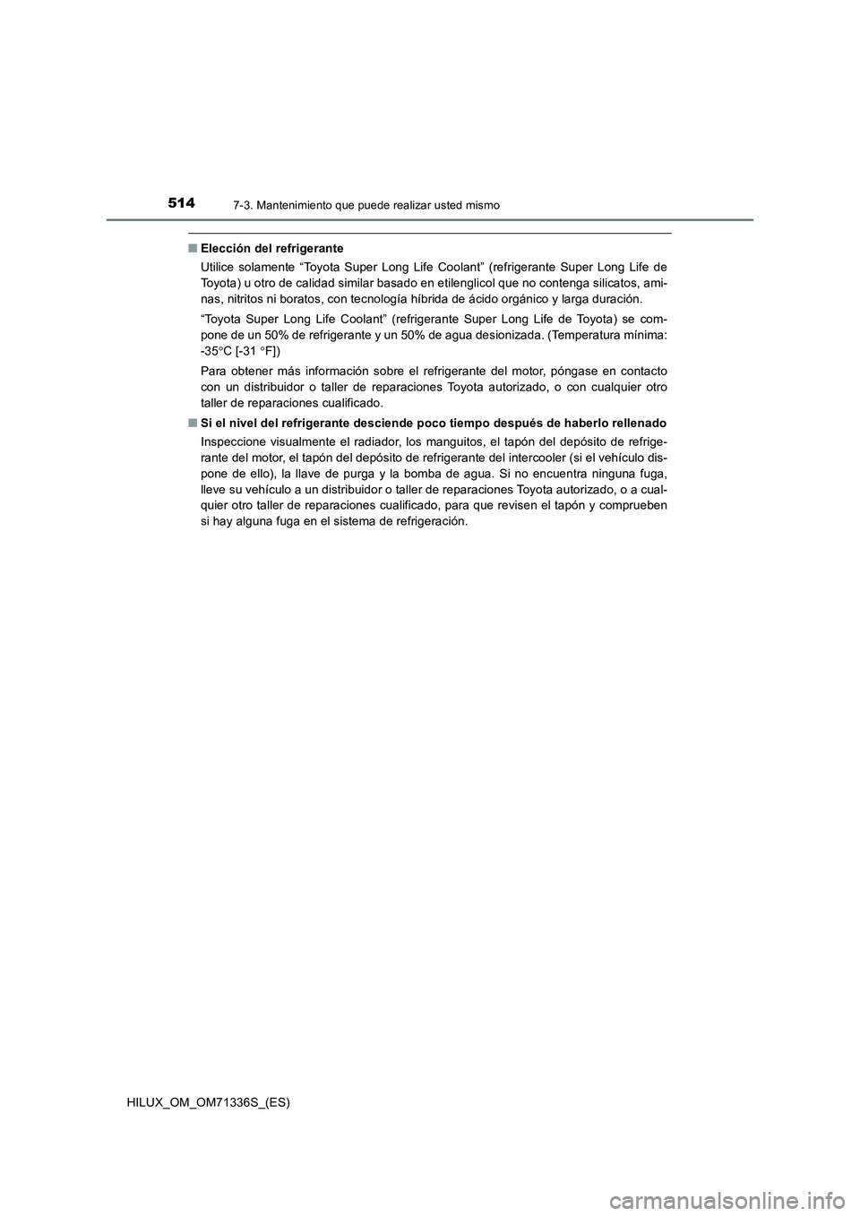 TOYOTA HILUX 2021  Manuale de Empleo (in Spanish) 5147-3. Mantenimiento que puede realizar usted mismo
HILUX_OM_OM71336S_(ES)
�QElección del refrigerante
Utilice solamente “Toyota Super Long Life Coolant” (refrigerante Super Long Life de
Toyota)