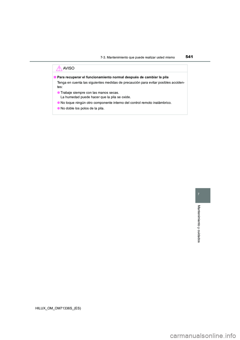 TOYOTA HILUX 2021  Manuale de Empleo (in Spanish) 5417-3. Mantenimiento que puede realizar usted mismo
HILUX_OM_OM71336S_(ES)
7
Mantenimiento y cuidados
AV I S O
�QPara recuperar el funcionamiento normal después de cambiar la pila 
Tenga en cuenta l