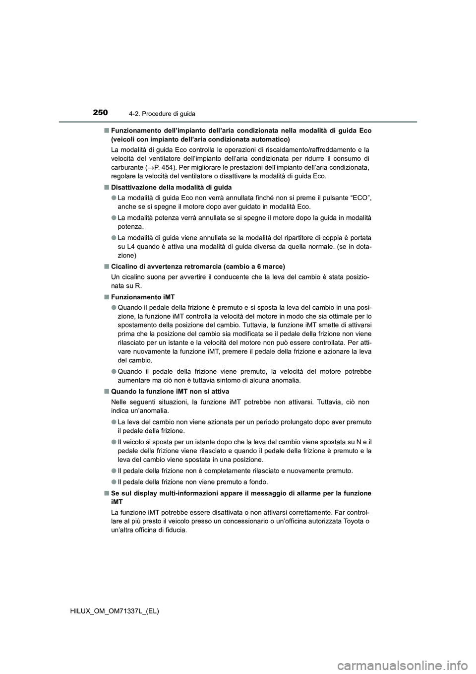 TOYOTA HILUX 2021  Manuale duso (in Italian) 2504-2. Procedure di guida
HILUX_OM_OM71337L_(EL)�QFunzionamento dell’impianto dell’aria condizionata nella modalità di guida Eco
(veicoli con impianto dell’aria condizionata automatico)
La mod