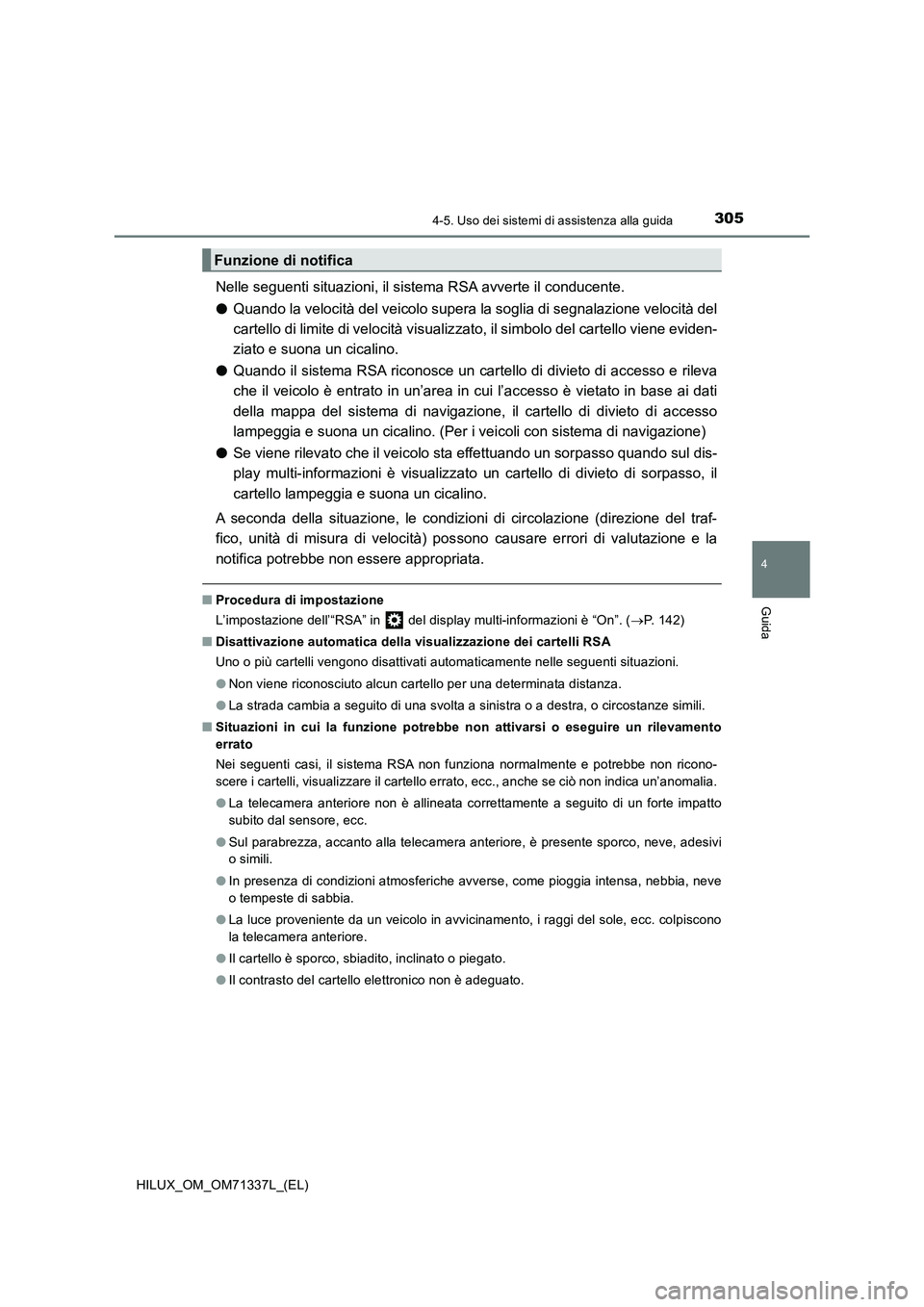 TOYOTA HILUX 2021  Manuale duso (in Italian) 3054-5. Uso dei sistemi di assistenza alla guida
4
Guida
HILUX_OM_OM71337L_(EL)
Nelle seguenti situazioni, il sistema RSA avverte il conducente.
�OQuando la velocità del veicolo supera la soglia di s