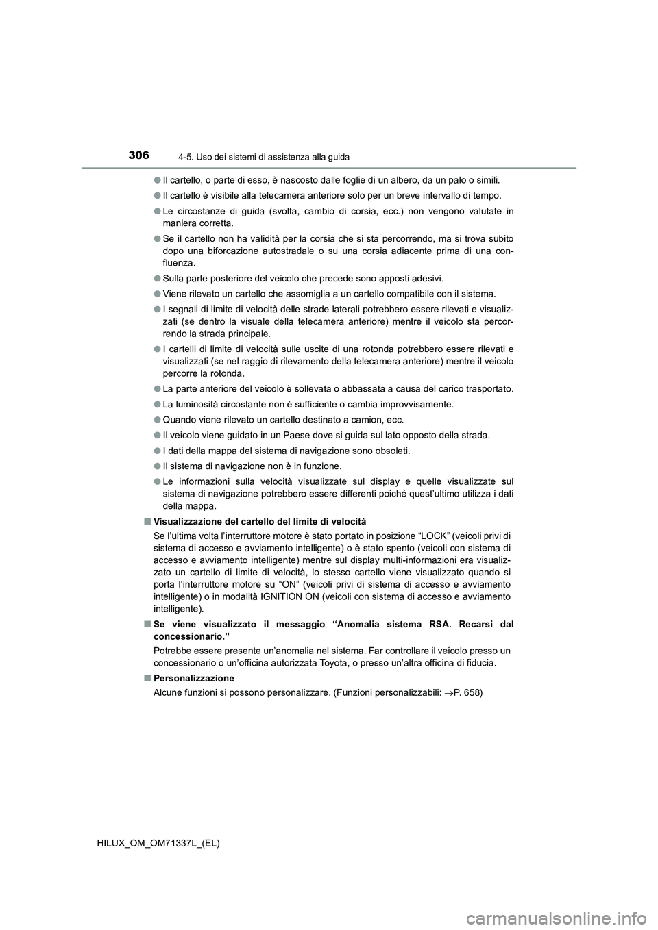 TOYOTA HILUX 2021  Manuale duso (in Italian) 3064-5. Uso dei sistemi di assistenza alla guida
HILUX_OM_OM71337L_(EL)�OIl cartello, o parte di esso, è nascosto dalle foglie di un albero, da un palo o simili.
�OIl cartello è visibile alla teleca