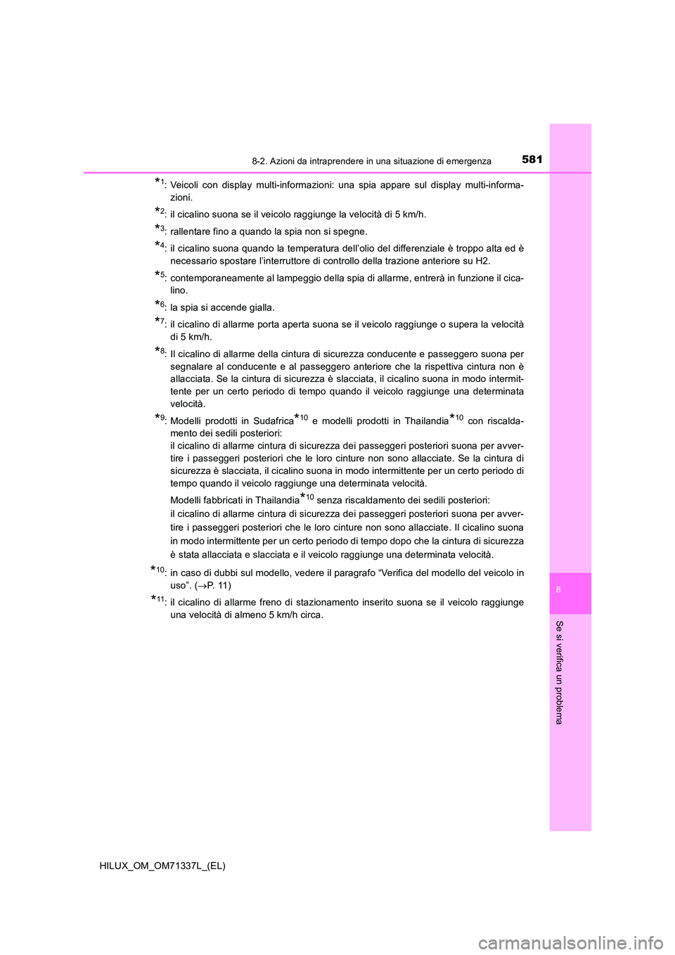 TOYOTA HILUX 2021  Manuale duso (in Italian) 5818-2. Azioni da intraprendere in una situazione di emergenza
HILUX_OM_OM71337L_(EL)
8
Se si verifica un problema
*1: Veicoli con display multi-informazioni: una spia appare sul display multi-informa