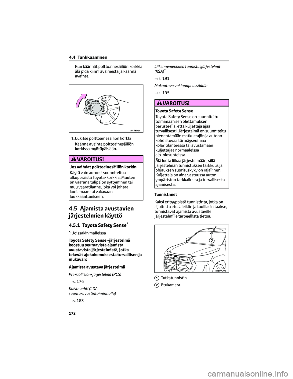 TOYOTA HILUX 2021  Omistajan Käsikirja (in Finnish) Kun käännät polttoainesäiliön korkkia
älä pidä kiinni avaimesta ja käännä
avainta.
1. Lukitse polttoainesäiliön korkki
Käännä avainta polttoainesäiliön
korkissa myötäpäivään.
VA