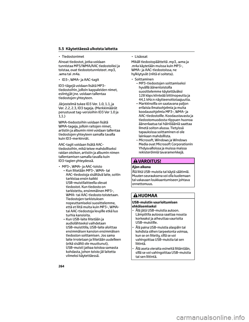 TOYOTA HILUX 2021 Omistajan Käsikirja (in Finnish) • Tiedostonimet
Ainoat tiedostot, jotka voidaan
tunnistaa MP3/WMA/AAC tiedostoiksi ja
toistaa, ovat tiedostotunnisteet .mp3,
.wma tai .m4a.
• ID3-, WMA- ja AAC-tagit
ID3-tägejä voidaan lisätä TOYOTA HILUX 2021 Omistajan Käsikirja (in Finnish) • Tiedostonimet
Ainoat tiedostot, jotka voidaan
tunnistaa MP3/WMA/AAC tiedostoiksi ja
toistaa, ovat tiedostotunnisteet .mp3,
.wma tai .m4a.
• ID3-, WMA- ja AAC-tagit
ID3-tägejä voidaan lisätä