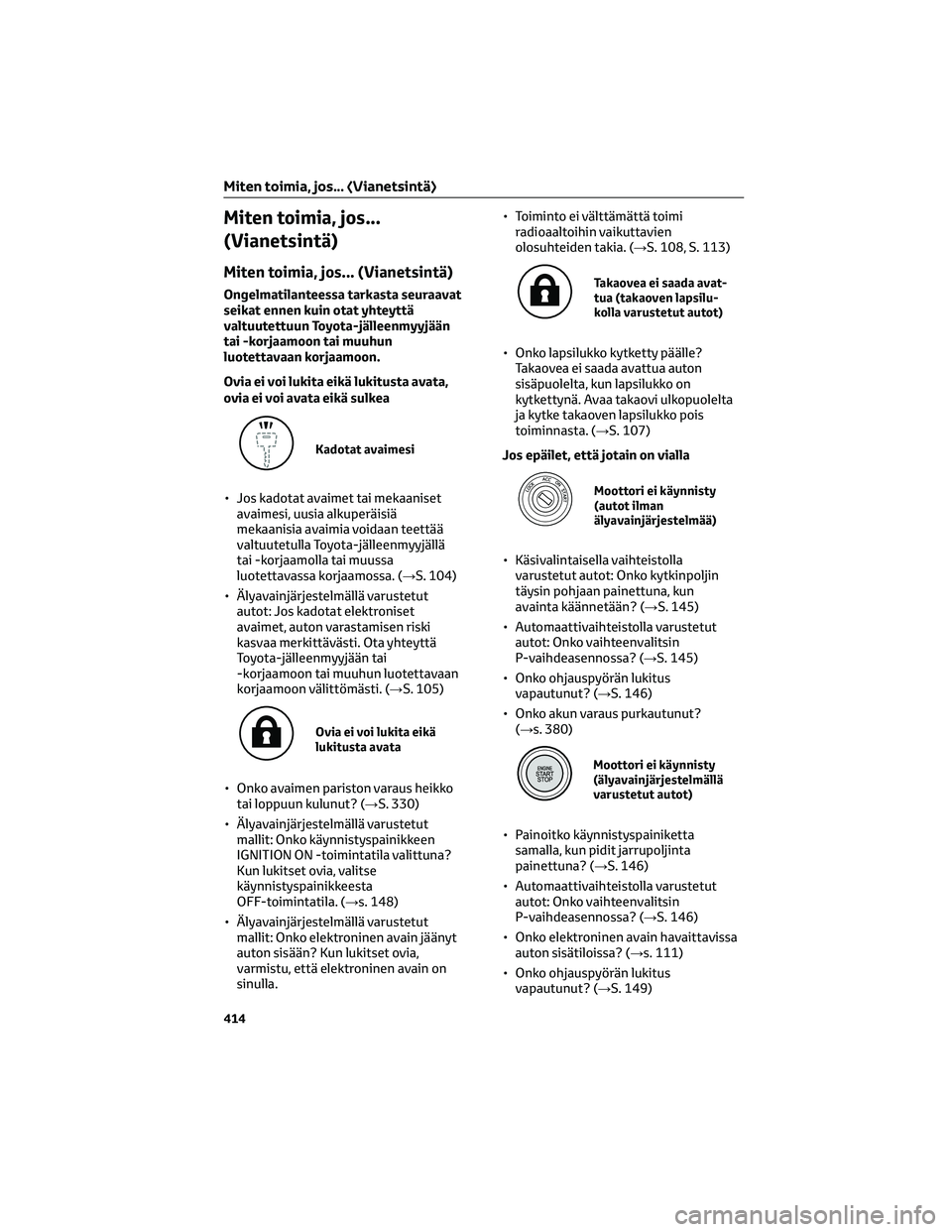 TOYOTA HILUX 2021  Omistajan Käsikirja (in Finnish) Miten toimia, jos...
(Vianetsintä)
Miten toimia, jos... (Vianetsintä)
Ongelmatilanteessa tarkasta seuraavat
seikat ennen kuin otat yhteyttä
valtuutettuun Toyota-jälleenmyyjään
tai -korjaamoon ta