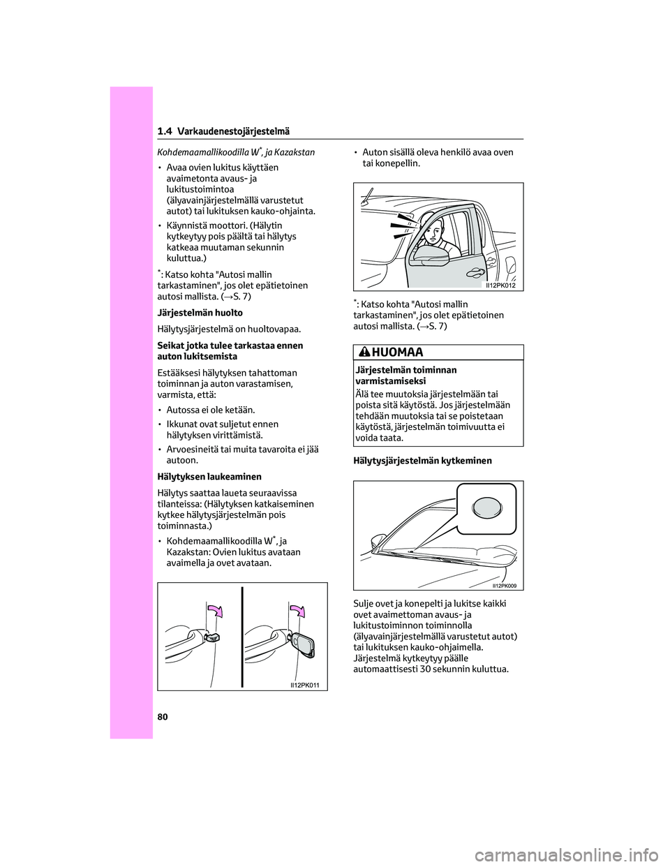 TOYOTA HILUX 2021 Omistajan Käsikirja (in Finnish) Kohdemaamallikoodilla W*, ja Kazakstan
• Avaa ovien lukitus käyttäen
avaimetonta avaus- ja
lukitustoimintoa
(älyavainjärjestelmällä varustetut
autot) tai lukituksen kauko-ohjainta.
• Käynni TOYOTA HILUX 2021 Omistajan Käsikirja (in Finnish) Kohdemaamallikoodilla W*, ja Kazakstan
• Avaa ovien lukitus käyttäen
avaimetonta avaus- ja
lukitustoimintoa
(älyavainjärjestelmällä varustetut
autot) tai lukituksen kauko-ohjainta.
• Käynni