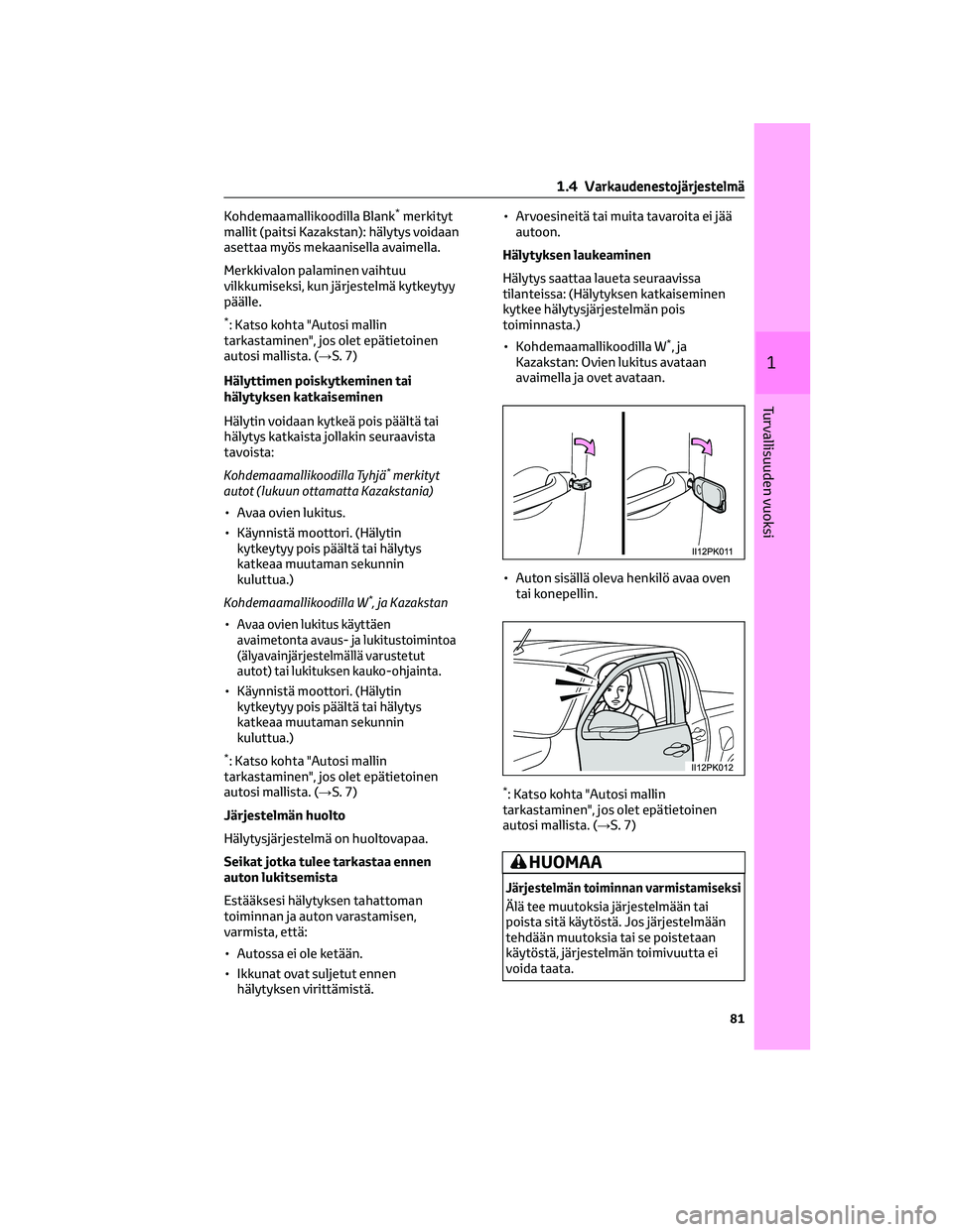 TOYOTA HILUX 2021 Omistajan Käsikirja (in Finnish) Kohdemaamallikoodilla Blank*merkityt
mallit (paitsi Kazakstan): hälytys voidaan
asettaa myös mekaanisella avaimella.
Merkkivalon palaminen vaihtuu
vilkkumiseksi, kun järjestelmä kytkeytyy
päälle TOYOTA HILUX 2021 Omistajan Käsikirja (in Finnish) Kohdemaamallikoodilla Blank*merkityt
mallit (paitsi Kazakstan): hälytys voidaan
asettaa myös mekaanisella avaimella.
Merkkivalon palaminen vaihtuu
vilkkumiseksi, kun järjestelmä kytkeytyy
päälle