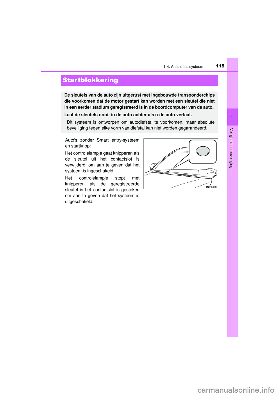 TOYOTA HILUX 2021 Instructieboekje (in Dutch) 115
1
1-4. Antidiefstalsysteem
HILUX_OM_OM0K513E_(EE)
Veiligheid en beveiliging
Startblokkering
Autos zonder Smart entry-systeem
en startknop:
Het controlelampje gaat knipperen als
de sleutel uit het TOYOTA HILUX 2021 Instructieboekje (in Dutch) 115
1
1-4. Antidiefstalsysteem
HILUX_OM_OM0K513E_(EE)
Veiligheid en beveiliging
Startblokkering
Autos zonder Smart entry-systeem
en startknop:
Het controlelampje gaat knipperen als
de sleutel uit het