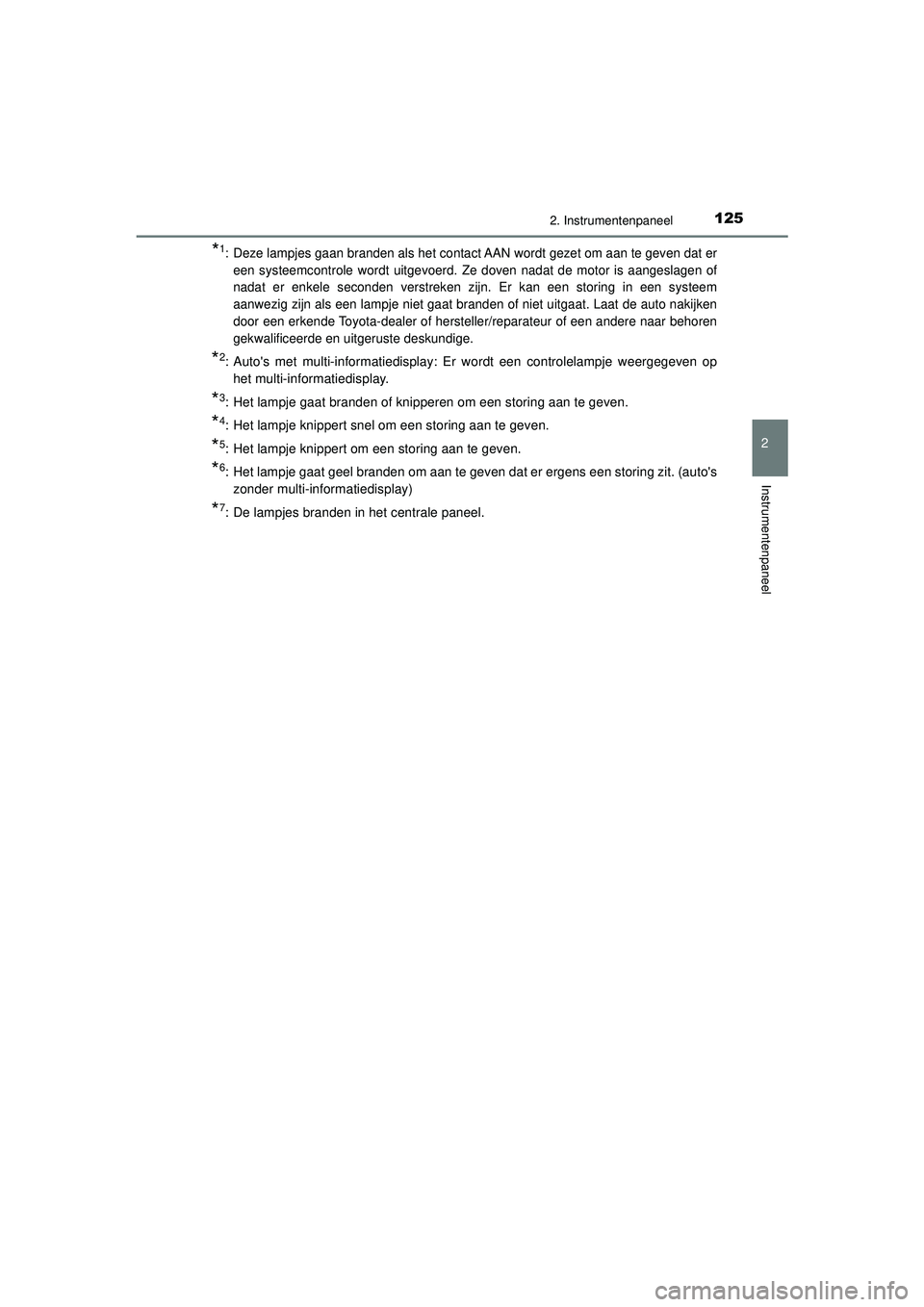 TOYOTA HILUX 2021  Instructieboekje (in Dutch) 1252. Instrumentenpaneel
2
Instrumentenpaneel
HILUX_OM_OM0K513E_(EE)
*1: Deze lampjes gaan branden als het contact AAN wordt gezet om aan te geven dat ereen systeemcontrole wordt uitgevoerd. Ze doven  TOYOTA HILUX 2021  Instructieboekje (in Dutch) 1252. Instrumentenpaneel
2
Instrumentenpaneel
HILUX_OM_OM0K513E_(EE)
*1: Deze lampjes gaan branden als het contact AAN wordt gezet om aan te geven dat ereen systeemcontrole wordt uitgevoerd. Ze doven
