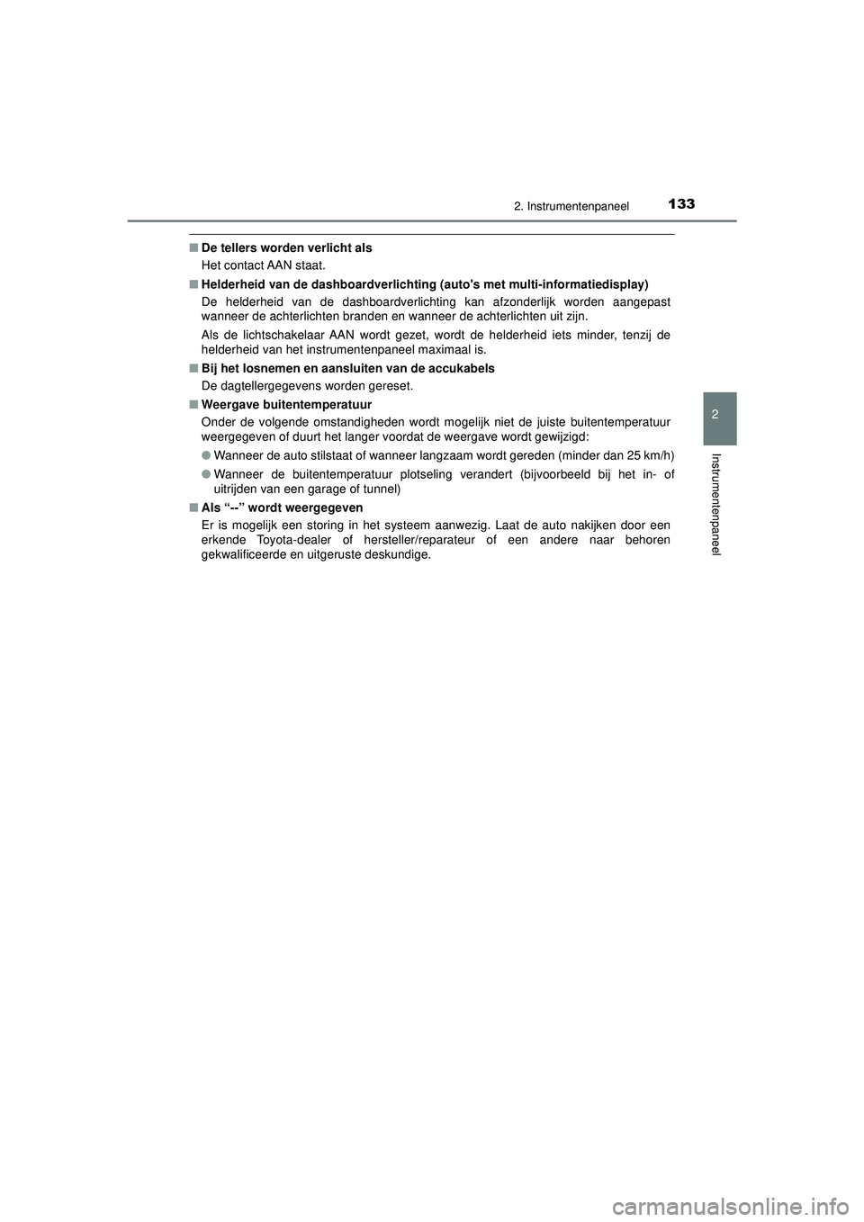 TOYOTA HILUX 2021  Instructieboekje (in Dutch) 1332. Instrumentenpaneel
2
Instrumentenpaneel
HILUX_OM_OM0K513E_(EE)
■De tellers worden verlicht als
Het contact AAN staat.
■ Helderheid van de dashboardverlichting (autos met multi-informatiedis TOYOTA HILUX 2021  Instructieboekje (in Dutch) 1332. Instrumentenpaneel
2
Instrumentenpaneel
HILUX_OM_OM0K513E_(EE)
■De tellers worden verlicht als
Het contact AAN staat.
■ Helderheid van de dashboardverlichting (autos met multi-informatiedis