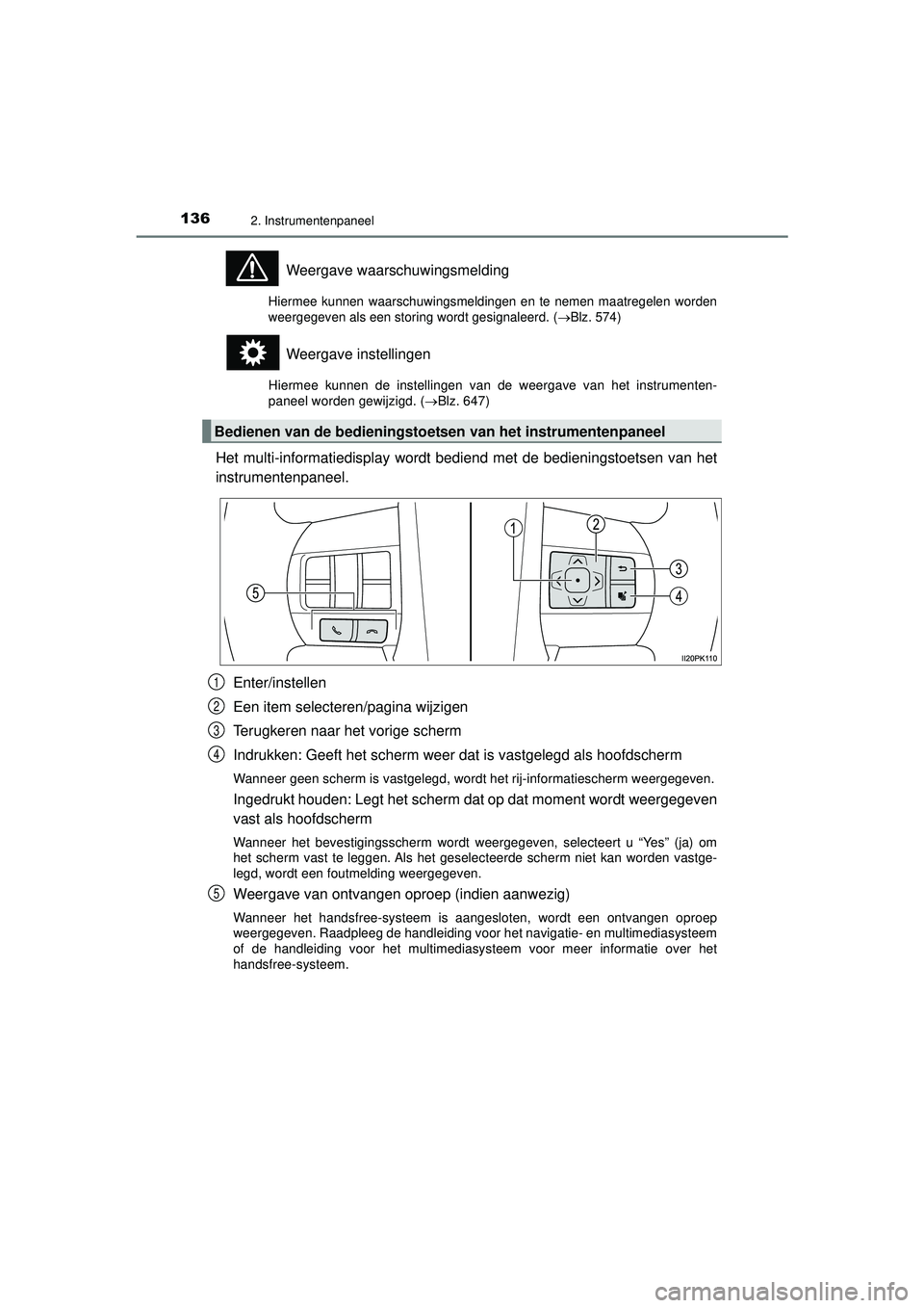 TOYOTA HILUX 2021  Instructieboekje (in Dutch) 1362. Instrumentenpaneel
HILUX_OM_OM0K513E_(EE)
Weergave waarschuwingsmelding
Hiermee kunnen waarschuwingsmeldingen en te nemen maatregelen worden
weergegeven als een storing wordt gesignaleerd. (
 TOYOTA HILUX 2021  Instructieboekje (in Dutch) 1362. Instrumentenpaneel
HILUX_OM_OM0K513E_(EE)
Weergave waarschuwingsmelding
Hiermee kunnen waarschuwingsmeldingen en te nemen maatregelen worden
weergegeven als een storing wordt gesignaleerd. (
