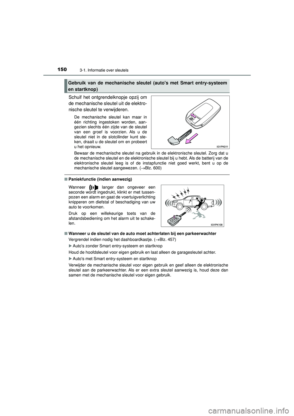TOYOTA HILUX 2021 Instructieboekje (in Dutch) 1503-1. Informatie over sleutels
HILUX_OM_OM0K513E_(EE)
Schuif het ontgrendelknopje opzij om
de mechanische sleutel uit de elektro-
nische sleutel te verwijderen.
De mechanische sleutel kan maar in
é TOYOTA HILUX 2021 Instructieboekje (in Dutch) 1503-1. Informatie over sleutels
HILUX_OM_OM0K513E_(EE)
Schuif het ontgrendelknopje opzij om
de mechanische sleutel uit de elektro-
nische sleutel te verwijderen.
De mechanische sleutel kan maar in
é
