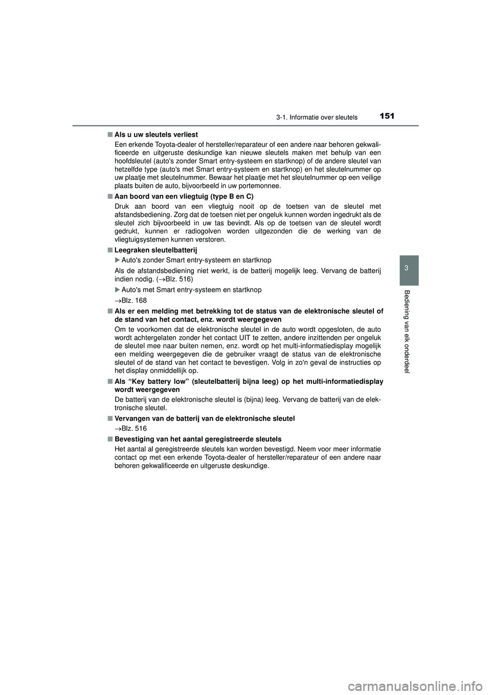 TOYOTA HILUX 2021  Instructieboekje (in Dutch) 1513-1. Informatie over sleutels
3
Bediening van elk onderdeel
HILUX_OM_OM0K513E_(EE)■
Als u uw sleutels verliest
Een erkende Toyota-dealer of hersteller/reparateur of een andere naar behoren gekwal TOYOTA HILUX 2021  Instructieboekje (in Dutch) 1513-1. Informatie over sleutels
3
Bediening van elk onderdeel
HILUX_OM_OM0K513E_(EE)■
Als u uw sleutels verliest
Een erkende Toyota-dealer of hersteller/reparateur of een andere naar behoren gekwal