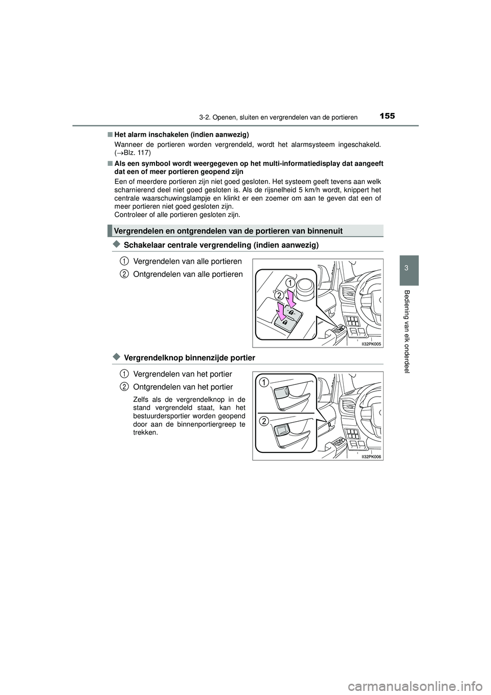 TOYOTA HILUX 2021  Instructieboekje (in Dutch) 1553-2. Openen, sluiten en vergrendelen van de portieren
3
Bediening van elk onderdeel
HILUX_OM_OM0K513E_(EE)■
Het alarm inschakelen (indien aanwezig)
Wanneer de portieren worden vergrendeld,  wordt TOYOTA HILUX 2021  Instructieboekje (in Dutch) 1553-2. Openen, sluiten en vergrendelen van de portieren
3
Bediening van elk onderdeel
HILUX_OM_OM0K513E_(EE)■
Het alarm inschakelen (indien aanwezig)
Wanneer de portieren worden vergrendeld,  wordt