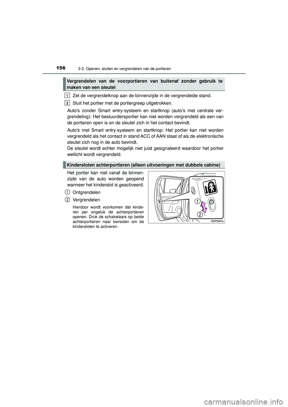 TOYOTA HILUX 2021 Instructieboekje (in Dutch) 1563-2. Openen, sluiten en vergrendelen van de portieren
HILUX_OM_OM0K513E_(EE)
Zet de vergrendelknop aan de binnenzijde in de vergrendelde stand.
Sluit het portier met de portiergreep uitgetrokken.
A TOYOTA HILUX 2021 Instructieboekje (in Dutch) 1563-2. Openen, sluiten en vergrendelen van de portieren
HILUX_OM_OM0K513E_(EE)
Zet de vergrendelknop aan de binnenzijde in de vergrendelde stand.
Sluit het portier met de portiergreep uitgetrokken.
A