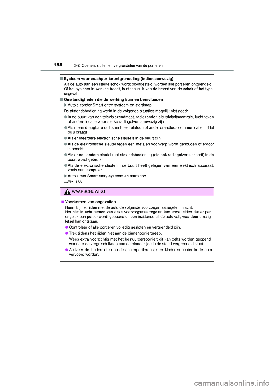 TOYOTA HILUX 2021 Instructieboekje (in Dutch) 1583-2. Openen, sluiten en vergrendelen van de portieren
HILUX_OM_OM0K513E_(EE)
■Systeem voor crashportierontg rendeling (indien aanwezig)
Als de auto aan een sterke schok wordt blootgesteld, worden TOYOTA HILUX 2021 Instructieboekje (in Dutch) 1583-2. Openen, sluiten en vergrendelen van de portieren
HILUX_OM_OM0K513E_(EE)
■Systeem voor crashportierontg rendeling (indien aanwezig)
Als de auto aan een sterke schok wordt blootgesteld, worden