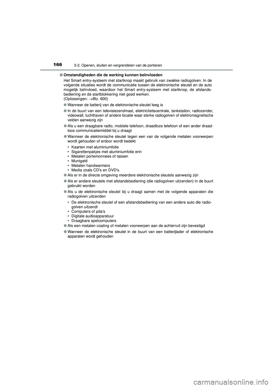 TOYOTA HILUX 2021 Instructieboekje (in Dutch) 1663-2. Openen, sluiten en vergrendelen van de portieren
HILUX_OM_OM0K513E_(EE)■
Omstandigheden die de werking kunnen beïnvloeden
Het Smart entry-systeem met startknop maakt gebruik van zwakke rad TOYOTA HILUX 2021 Instructieboekje (in Dutch) 1663-2. Openen, sluiten en vergrendelen van de portieren
HILUX_OM_OM0K513E_(EE)■
Omstandigheden die de werking kunnen beïnvloeden
Het Smart entry-systeem met startknop maakt gebruik van zwakke rad