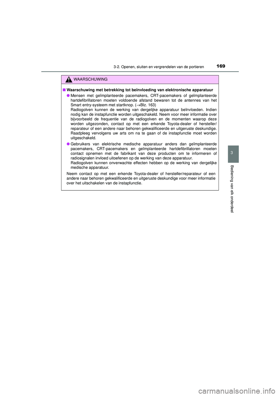 TOYOTA HILUX 2021 Instructieboekje (in Dutch) 1693-2. Openen, sluiten en vergrendelen van de portieren
3
Bediening van elk onderdeel
HILUX_OM_OM0K513E_(EE)
WAARSCHUWING
■Waarschuwing met betrekking tot beïnvloeding van elektronische apparatuur TOYOTA HILUX 2021 Instructieboekje (in Dutch) 1693-2. Openen, sluiten en vergrendelen van de portieren
3
Bediening van elk onderdeel
HILUX_OM_OM0K513E_(EE)
WAARSCHUWING
■Waarschuwing met betrekking tot beïnvloeding van elektronische apparatuur