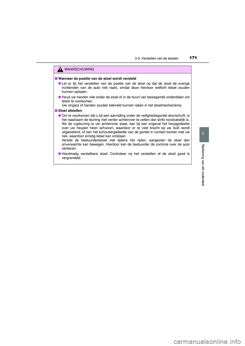 TOYOTA HILUX 2021 Instructieboekje (in Dutch) 1713-3. Verstellen van de stoelen
3
Bediening van elk onderdeel
HILUX_OM_OM0K513E_(EE)
WAARSCHUWING
■Wanneer de positie van de stoel wordt versteld
● Let er bij het verstellen van de positie van d TOYOTA HILUX 2021 Instructieboekje (in Dutch) 1713-3. Verstellen van de stoelen
3
Bediening van elk onderdeel
HILUX_OM_OM0K513E_(EE)
WAARSCHUWING
■Wanneer de positie van de stoel wordt versteld
● Let er bij het verstellen van de positie van d