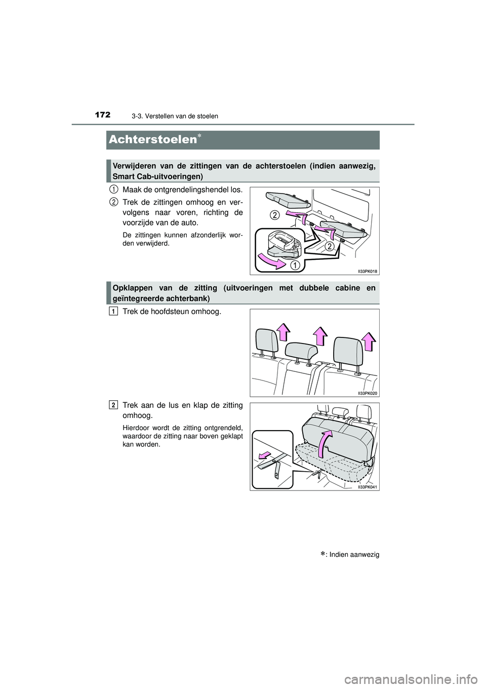 TOYOTA HILUX 2021 Instructieboekje (in Dutch) 1723-3. Verstellen van de stoelen
HILUX_OM_OM0K513E_(EE)
Achterstoelen
Maak de ontgrendelingshendel los.
Trek de zittingen omhoog en ver-
volgens naar voren, richting de
voorzijde van de auto.
De z TOYOTA HILUX 2021 Instructieboekje (in Dutch) 1723-3. Verstellen van de stoelen
HILUX_OM_OM0K513E_(EE)
Achterstoelen
Maak de ontgrendelingshendel los.
Trek de zittingen omhoog en ver-
volgens naar voren, richting de
voorzijde van de auto.
De z