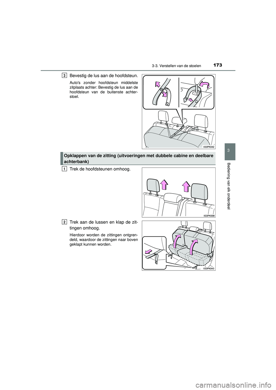 TOYOTA HILUX 2021 Instructieboekje (in Dutch) 1733-3. Verstellen van de stoelen
3
Bediening van elk onderdeel
HILUX_OM_OM0K513E_(EE)
Bevestig de lus aan de hoofdsteun.
Autos zonder hoofdsteun middelste
zitplaats achter: Bevestig de lus aan de
ho TOYOTA HILUX 2021 Instructieboekje (in Dutch) 1733-3. Verstellen van de stoelen
3
Bediening van elk onderdeel
HILUX_OM_OM0K513E_(EE)
Bevestig de lus aan de hoofdsteun.
Autos zonder hoofdsteun middelste
zitplaats achter: Bevestig de lus aan de
ho