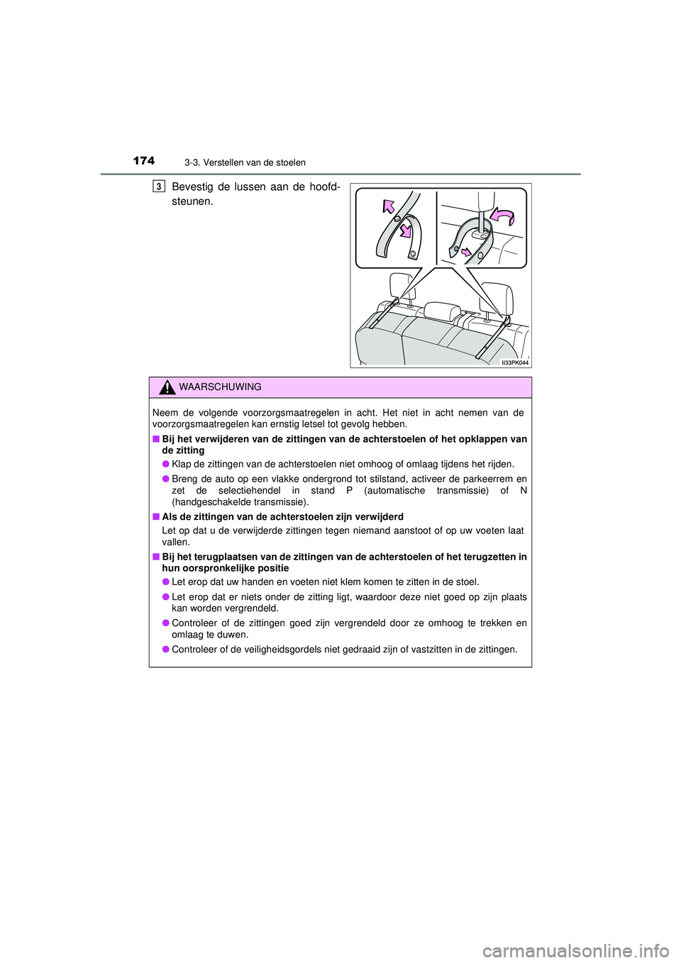 TOYOTA HILUX 2021 Instructieboekje (in Dutch) 1743-3. Verstellen van de stoelen
HILUX_OM_OM0K513E_(EE)
Bevestig de lussen aan de hoofd-
steunen.3
WAARSCHUWING
Neem de volgende voorzorgsmaatregelen in acht. Het niet in acht nemen van de
voorzorgsm TOYOTA HILUX 2021 Instructieboekje (in Dutch) 1743-3. Verstellen van de stoelen
HILUX_OM_OM0K513E_(EE)
Bevestig de lussen aan de hoofd-
steunen.3
WAARSCHUWING
Neem de volgende voorzorgsmaatregelen in acht. Het niet in acht nemen van de
voorzorgsm
