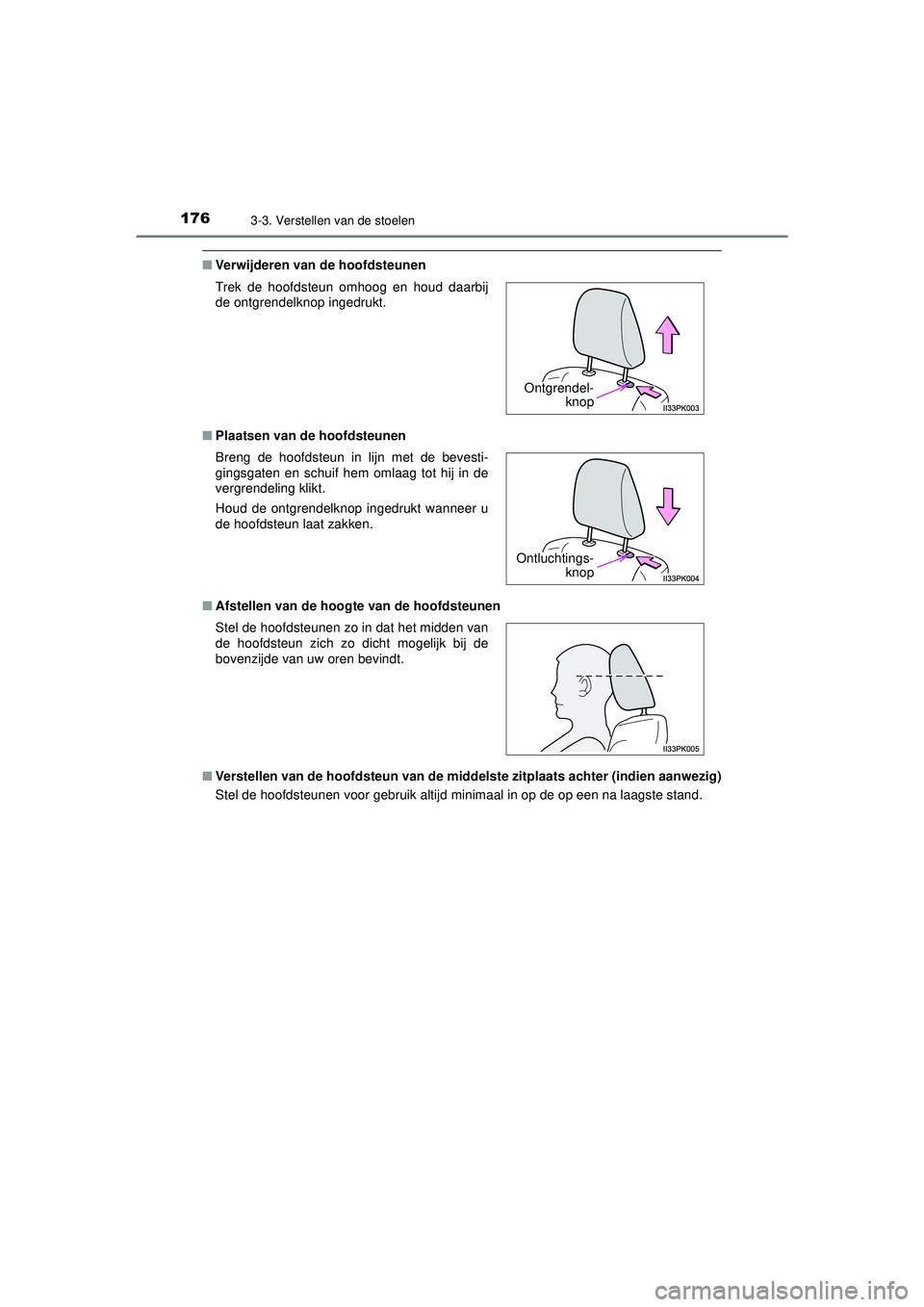 TOYOTA HILUX 2021 Instructieboekje (in Dutch) 1763-3. Verstellen van de stoelen
HILUX_OM_OM0K513E_(EE)
■Verwijderen van de hoofdsteunen
■ Plaatsen van de hoofdsteunen
■ Afstellen van de hoogte van de hoofdsteunen
■ Verstellen van de hoofd TOYOTA HILUX 2021 Instructieboekje (in Dutch) 1763-3. Verstellen van de stoelen
HILUX_OM_OM0K513E_(EE)
■Verwijderen van de hoofdsteunen
■ Plaatsen van de hoofdsteunen
■ Afstellen van de hoogte van de hoofdsteunen
■ Verstellen van de hoofd