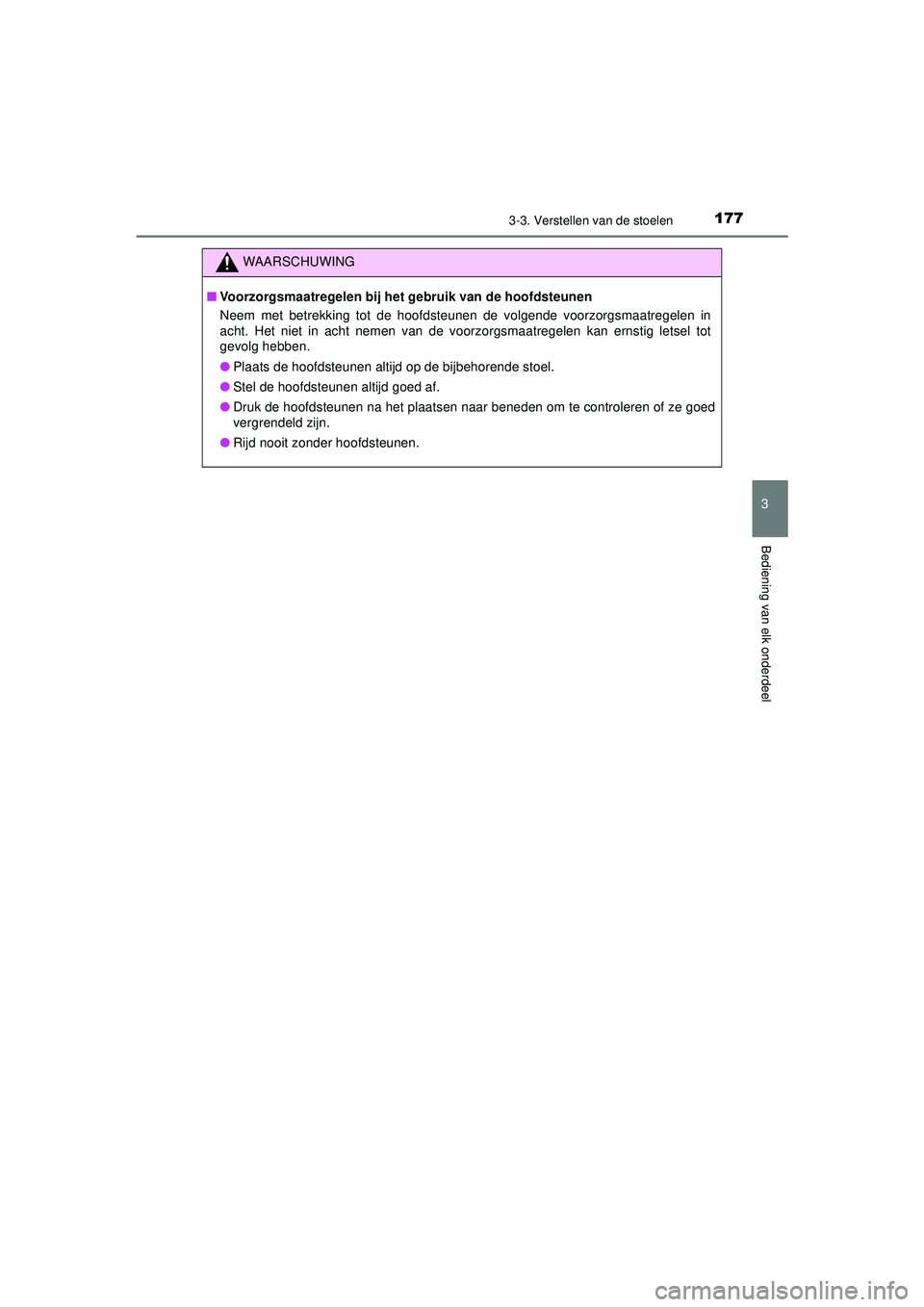 TOYOTA HILUX 2021 Instructieboekje (in Dutch) 1773-3. Verstellen van de stoelen
3
Bediening van elk onderdeel
HILUX_OM_OM0K513E_(EE)
WAARSCHUWING
■Voorzorgsmaatregelen bij het gebruik van de hoofdsteunen
Neem met betrekking tot de hoofdsteunen TOYOTA HILUX 2021 Instructieboekje (in Dutch) 1773-3. Verstellen van de stoelen
3
Bediening van elk onderdeel
HILUX_OM_OM0K513E_(EE)
WAARSCHUWING
■Voorzorgsmaatregelen bij het gebruik van de hoofdsteunen
Neem met betrekking tot de hoofdsteunen