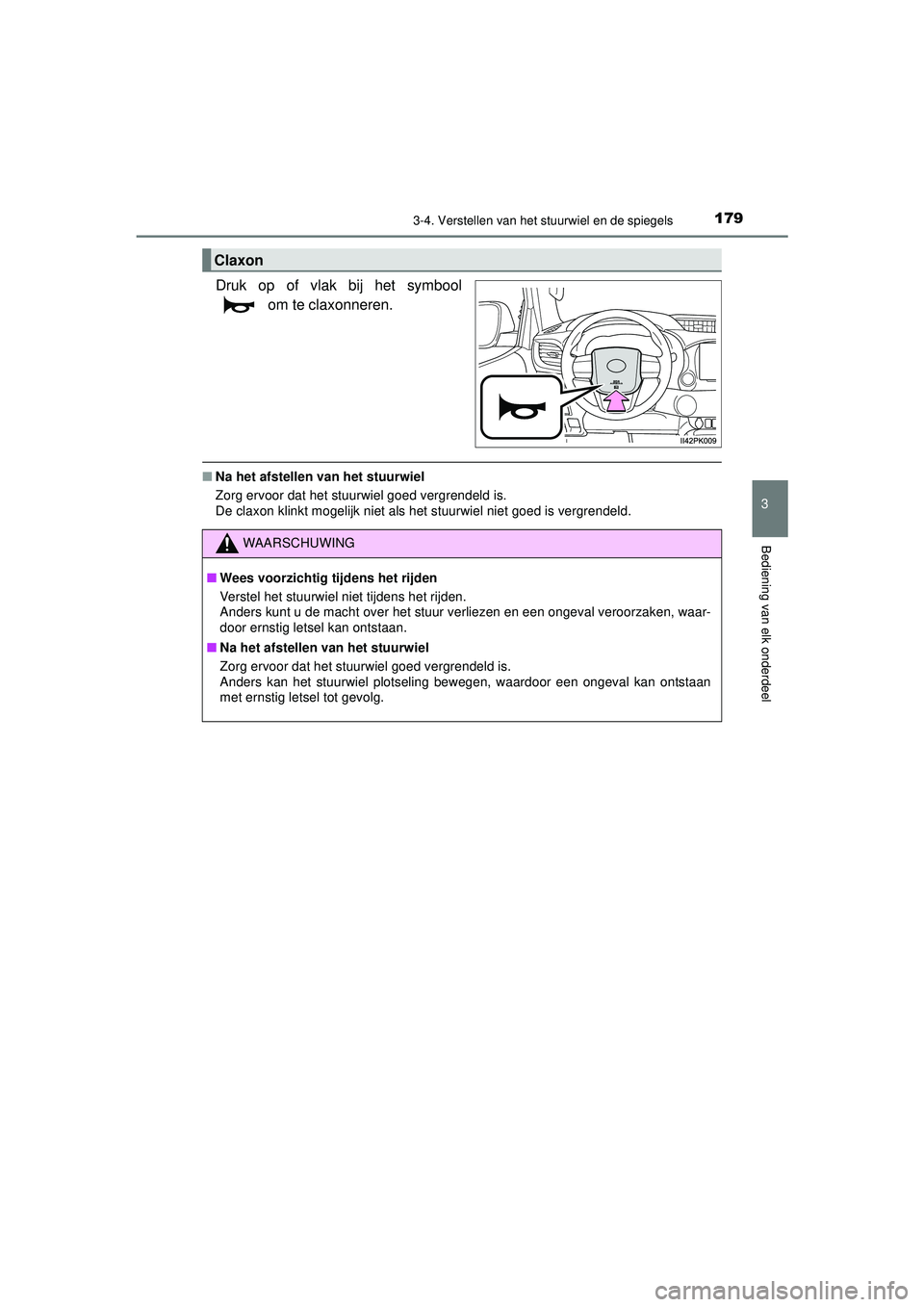 TOYOTA HILUX 2021 Instructieboekje (in Dutch) 1793-4. Verstellen van het stuurwiel en de spiegels
3
Bediening van elk onderdeel
HILUX_OM_OM0K513E_(EE)
Druk op of vlak bij het symbool om te claxonneren.
■Na het afstellen van het stuurwiel
Zorg e TOYOTA HILUX 2021 Instructieboekje (in Dutch) 1793-4. Verstellen van het stuurwiel en de spiegels
3
Bediening van elk onderdeel
HILUX_OM_OM0K513E_(EE)
Druk op of vlak bij het symbool om te claxonneren.
■Na het afstellen van het stuurwiel
Zorg e