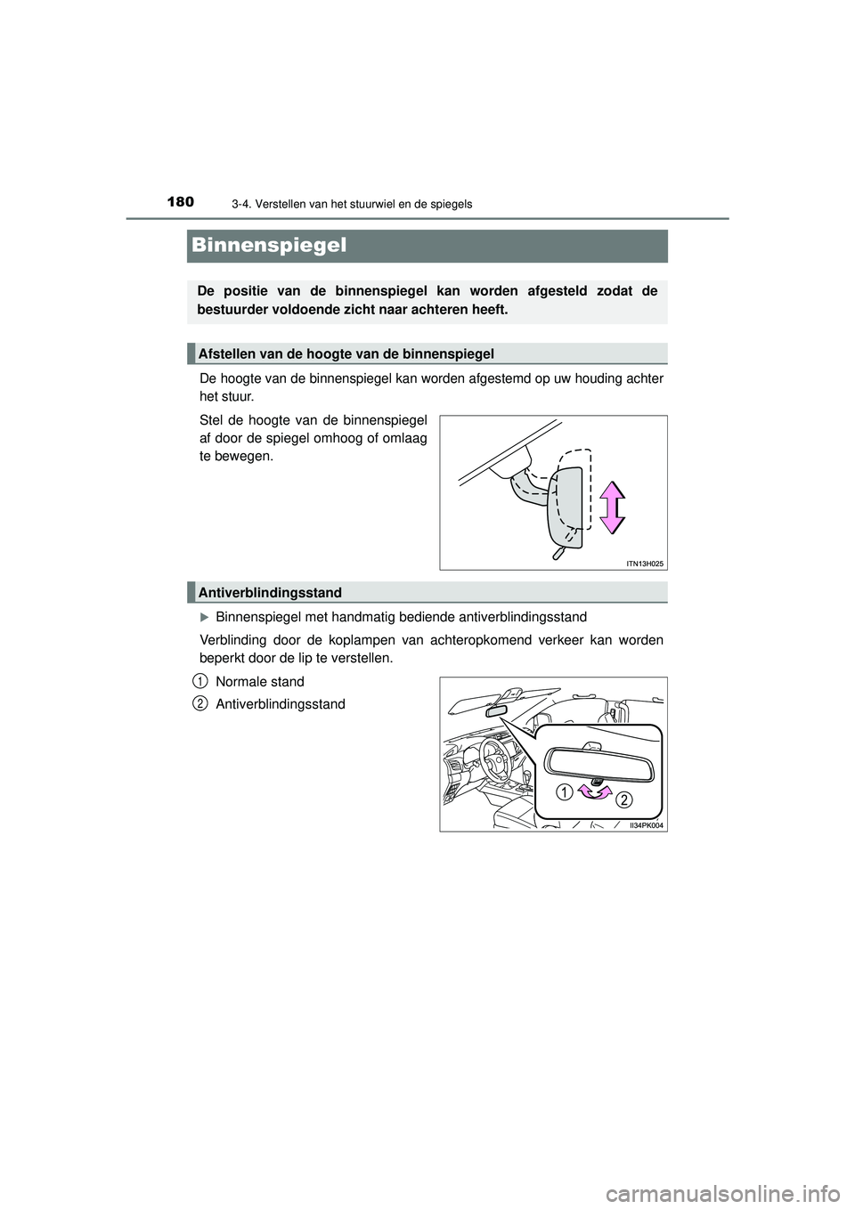 TOYOTA HILUX 2021 Instructieboekje (in Dutch) 1803-4. Verstellen van het stuurwiel en de spiegels
HILUX_OM_OM0K513E_(EE)
Binnenspiegel
De hoogte van de binnenspiegel kan worden afgestemd op uw houding achter
het stuur.
Stel de hoogte van de binne TOYOTA HILUX 2021 Instructieboekje (in Dutch) 1803-4. Verstellen van het stuurwiel en de spiegels
HILUX_OM_OM0K513E_(EE)
Binnenspiegel
De hoogte van de binnenspiegel kan worden afgestemd op uw houding achter
het stuur.
Stel de hoogte van de binne