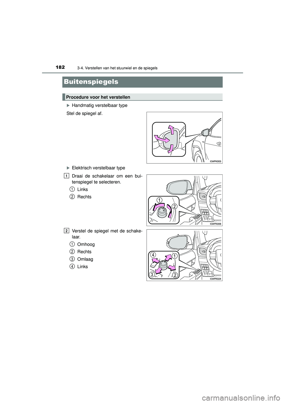 TOYOTA HILUX 2021 Instructieboekje (in Dutch) 1823-4. Verstellen van het stuurwiel en de spiegels
HILUX_OM_OM0K513E_(EE)
Buitenspiegels
Handmatig verstelbaar type
Stel de spiegel af.
Elektrisch verstelbaar type
Draai de schakelaar om een bu TOYOTA HILUX 2021 Instructieboekje (in Dutch) 1823-4. Verstellen van het stuurwiel en de spiegels
HILUX_OM_OM0K513E_(EE)
Buitenspiegels
Handmatig verstelbaar type
Stel de spiegel af.
Elektrisch verstelbaar type
Draai de schakelaar om een bu