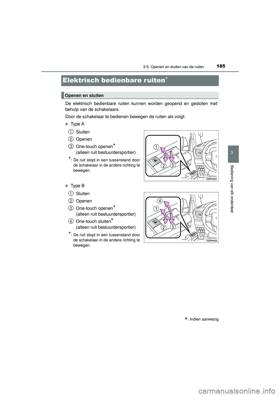 TOYOTA HILUX 2021 Instructieboekje (in Dutch) 185
3
3-5. Openen en sluiten van de ruiten
Bediening van elk onderdeel
HILUX_OM_OM0K513E_(EE)
Elektrisch bedienbare ruiten
De elektrisch bedienbare ruiten kunnen worden geopend en gesloten met
behu TOYOTA HILUX 2021 Instructieboekje (in Dutch) 185
3
3-5. Openen en sluiten van de ruiten
Bediening van elk onderdeel
HILUX_OM_OM0K513E_(EE)
Elektrisch bedienbare ruiten
De elektrisch bedienbare ruiten kunnen worden geopend en gesloten met
behu