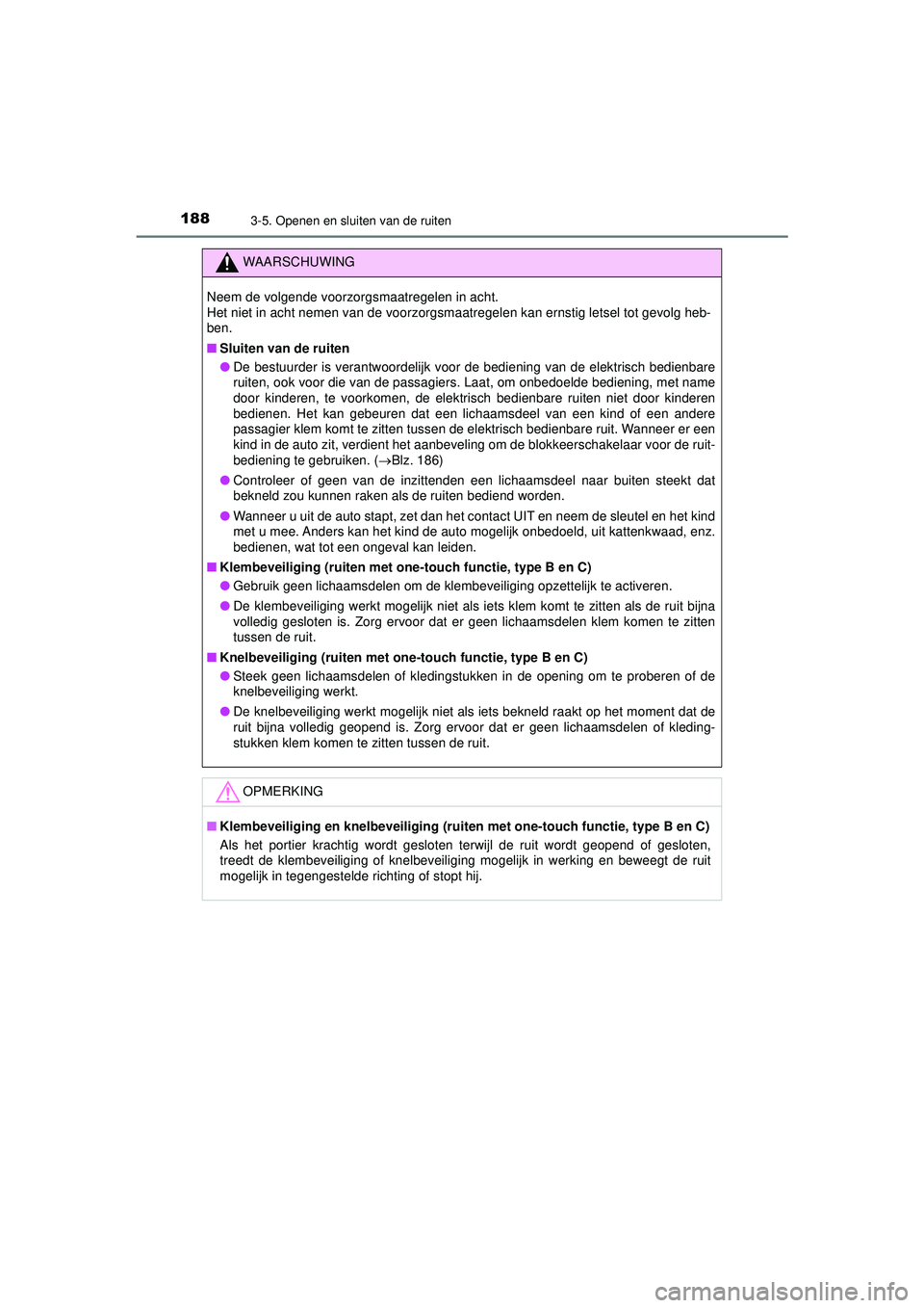 TOYOTA HILUX 2021 Instructieboekje (in Dutch) 1883-5. Openen en sluiten van de ruiten
HILUX_OM_OM0K513E_(EE)
WAARSCHUWING
Neem de volgende voorzorgsmaatregelen in acht.
Het niet in acht nemen van de voorzorgsmaatregelen kan ernstig letsel tot ge TOYOTA HILUX 2021 Instructieboekje (in Dutch) 1883-5. Openen en sluiten van de ruiten
HILUX_OM_OM0K513E_(EE)
WAARSCHUWING
Neem de volgende voorzorgsmaatregelen in acht.
Het niet in acht nemen van de voorzorgsmaatregelen kan ernstig letsel tot ge