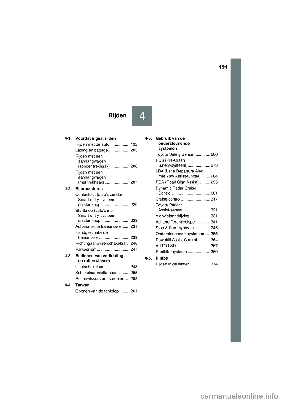 TOYOTA HILUX 2021  Instructieboekje (in Dutch) 191
4Rijden
HILUX_OM_OM0K513E_(EE)4-1. Voordat u gaat rijden
Rijden met de auto .................. 192
Lading en bagage .................... 205
Rijden met een aanhangwagen 
(zonder trekhaak) ........ TOYOTA HILUX 2021  Instructieboekje (in Dutch) 191
4Rijden
HILUX_OM_OM0K513E_(EE)4-1. Voordat u gaat rijden
Rijden met de auto .................. 192
Lading en bagage .................... 205
Rijden met een aanhangwagen 
(zonder trekhaak) ........