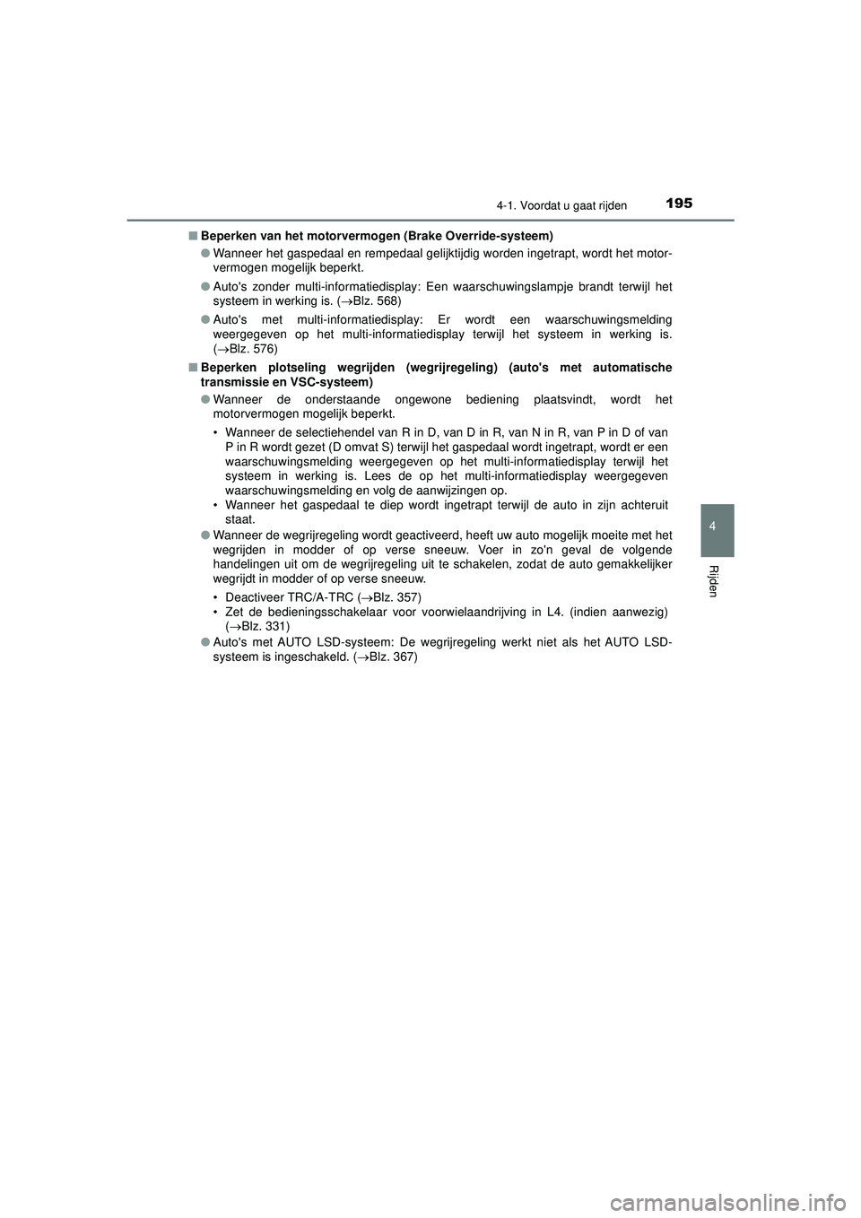 TOYOTA HILUX 2021 Instructieboekje (in Dutch) 1954-1. Voordat u gaat rijden
4
Rijden
HILUX_OM_OM0K513E_(EE)■
Beperken van het motorvermo gen (Brake Override-systeem)
● Wanneer het gaspedaal en rempedaal gelijktijdig worden ingetrapt, wordt he TOYOTA HILUX 2021 Instructieboekje (in Dutch) 1954-1. Voordat u gaat rijden
4
Rijden
HILUX_OM_OM0K513E_(EE)■
Beperken van het motorvermo gen (Brake Override-systeem)
● Wanneer het gaspedaal en rempedaal gelijktijdig worden ingetrapt, wordt he