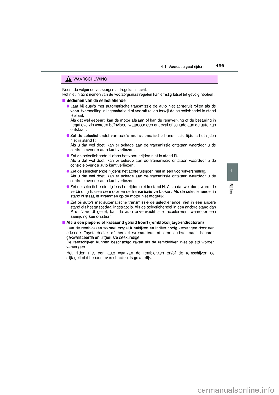 TOYOTA HILUX 2021 Instructieboekje (in Dutch) 1994-1. Voordat u gaat rijden
4
Rijden
HILUX_OM_OM0K513E_(EE)
WAARSCHUWING
Neem de volgende voorzorgsmaatregelen in acht.
Het niet in acht nemen van de voorzorgsmaatregelen kan ernstig letsel tot gevo TOYOTA HILUX 2021 Instructieboekje (in Dutch) 1994-1. Voordat u gaat rijden
4
Rijden
HILUX_OM_OM0K513E_(EE)
WAARSCHUWING
Neem de volgende voorzorgsmaatregelen in acht.
Het niet in acht nemen van de voorzorgsmaatregelen kan ernstig letsel tot gevo