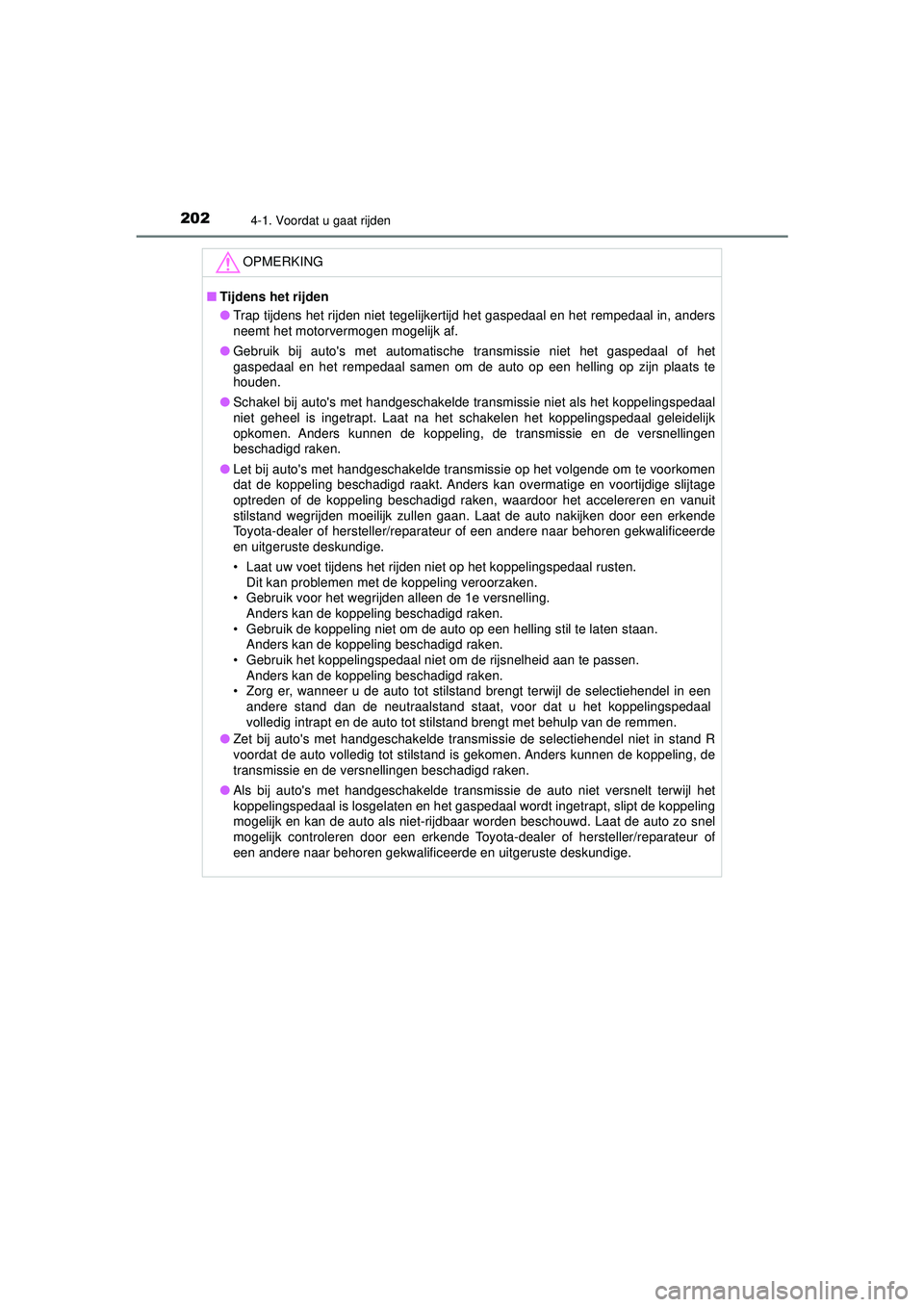 TOYOTA HILUX 2021 Instructieboekje (in Dutch) 2024-1. Voordat u gaat rijden
HILUX_OM_OM0K513E_(EE)
OPMERKING
■Tijdens het rijden
● Trap tijdens het rijden niet tegelijkertijd het gaspedaal en het rempedaal in, anders
neemt het motorvermogen m TOYOTA HILUX 2021 Instructieboekje (in Dutch) 2024-1. Voordat u gaat rijden
HILUX_OM_OM0K513E_(EE)
OPMERKING
■Tijdens het rijden
● Trap tijdens het rijden niet tegelijkertijd het gaspedaal en het rempedaal in, anders
neemt het motorvermogen m