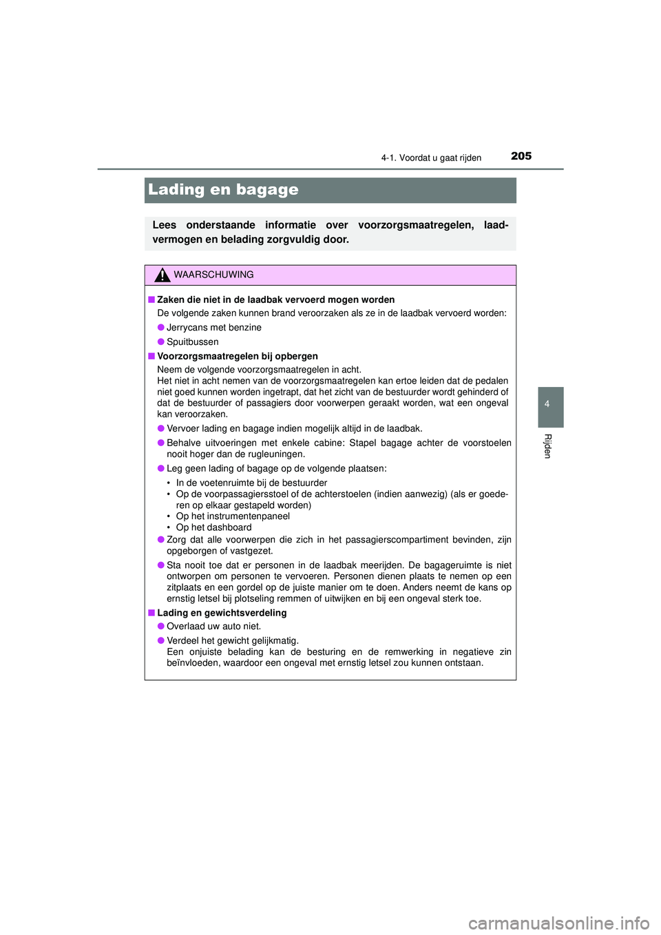 TOYOTA HILUX 2021  Instructieboekje (in Dutch) 205
4
4-1. Voordat u gaat rijden
Rijden
HILUX_OM_OM0K513E_(EE)
Lading en bagage
Lees onderstaande informatie over voorzorgsmaatregelen, laad-
vermogen en belading zorgvuldig door.
WAARSCHUWING
■ Zak