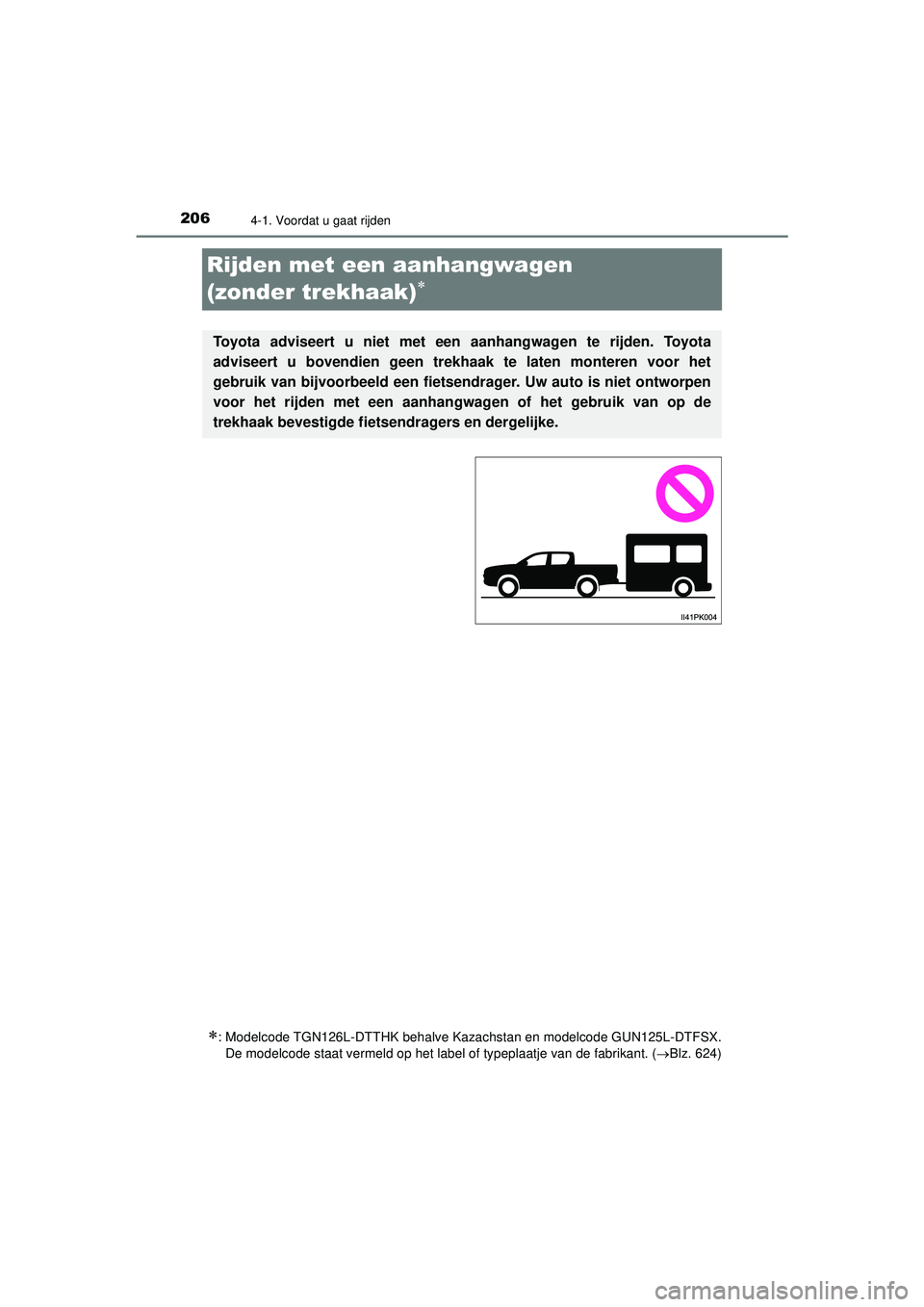 TOYOTA HILUX 2021 Instructieboekje (in Dutch) 2064-1. Voordat u gaat rijden
HILUX_OM_OM0K513E_(EE)
Rijden met een aanhangwagen
(zonder trekhaak)
: Modelcode TGN126L-DTTHK behalve Kazachstan en modelcode GUN125L-DTFSX.De modelcode staat ve TOYOTA HILUX 2021 Instructieboekje (in Dutch) 2064-1. Voordat u gaat rijden
HILUX_OM_OM0K513E_(EE)
Rijden met een aanhangwagen
(zonder trekhaak)
: Modelcode TGN126L-DTTHK behalve Kazachstan en modelcode GUN125L-DTFSX.De modelcode staat ve