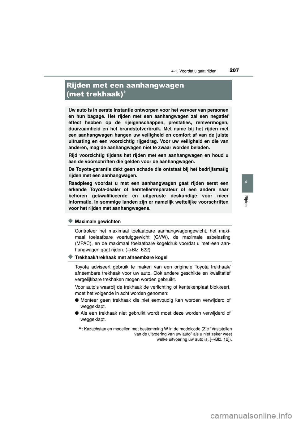 TOYOTA HILUX 2021 Instructieboekje (in Dutch) 207
4
4-1. Voordat u gaat rijden
Rijden
HILUX_OM_OM0K513E_(EE)
Rijden met een aanhangwagen
(met trekhaak)
◆Maximale gewichten
Controleer het maximaal toelaatbare aanhangwagengewicht, het maxi-
TOYOTA HILUX 2021 Instructieboekje (in Dutch) 207
4
4-1. Voordat u gaat rijden
Rijden
HILUX_OM_OM0K513E_(EE)
Rijden met een aanhangwagen
(met trekhaak)
◆Maximale gewichten
Controleer het maximaal toelaatbare aanhangwagengewicht, het maxi-