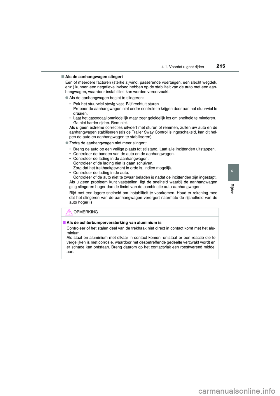 TOYOTA HILUX 2021  Instructieboekje (in Dutch) 2154-1. Voordat u gaat rijden
4
Rijden
HILUX_OM_OM0K513E_(EE)■
Als de aanhangwagen slingert
Een of meerdere factoren (sterke zijwind, passerende voertuigen, een slecht wegdek,
enz.) kunnen een negat