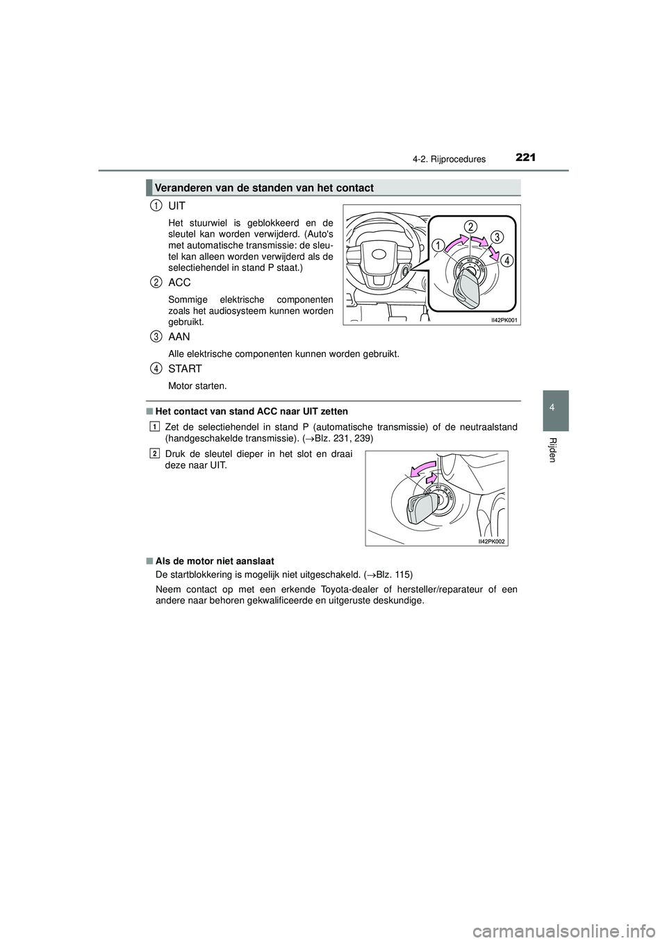 TOYOTA HILUX 2021 Instructieboekje (in Dutch) 2214-2. Rijprocedures
4
Rijden
HILUX_OM_OM0K513E_(EE)
UIT
Het stuurwiel is geblokkeerd en de
sleutel kan worden verwijderd. (Autos
met automatische transmissie: de sleu-
tel kan alleen worden verwijd TOYOTA HILUX 2021 Instructieboekje (in Dutch) 2214-2. Rijprocedures
4
Rijden
HILUX_OM_OM0K513E_(EE)
UIT
Het stuurwiel is geblokkeerd en de
sleutel kan worden verwijderd. (Autos
met automatische transmissie: de sleu-
tel kan alleen worden verwijd
