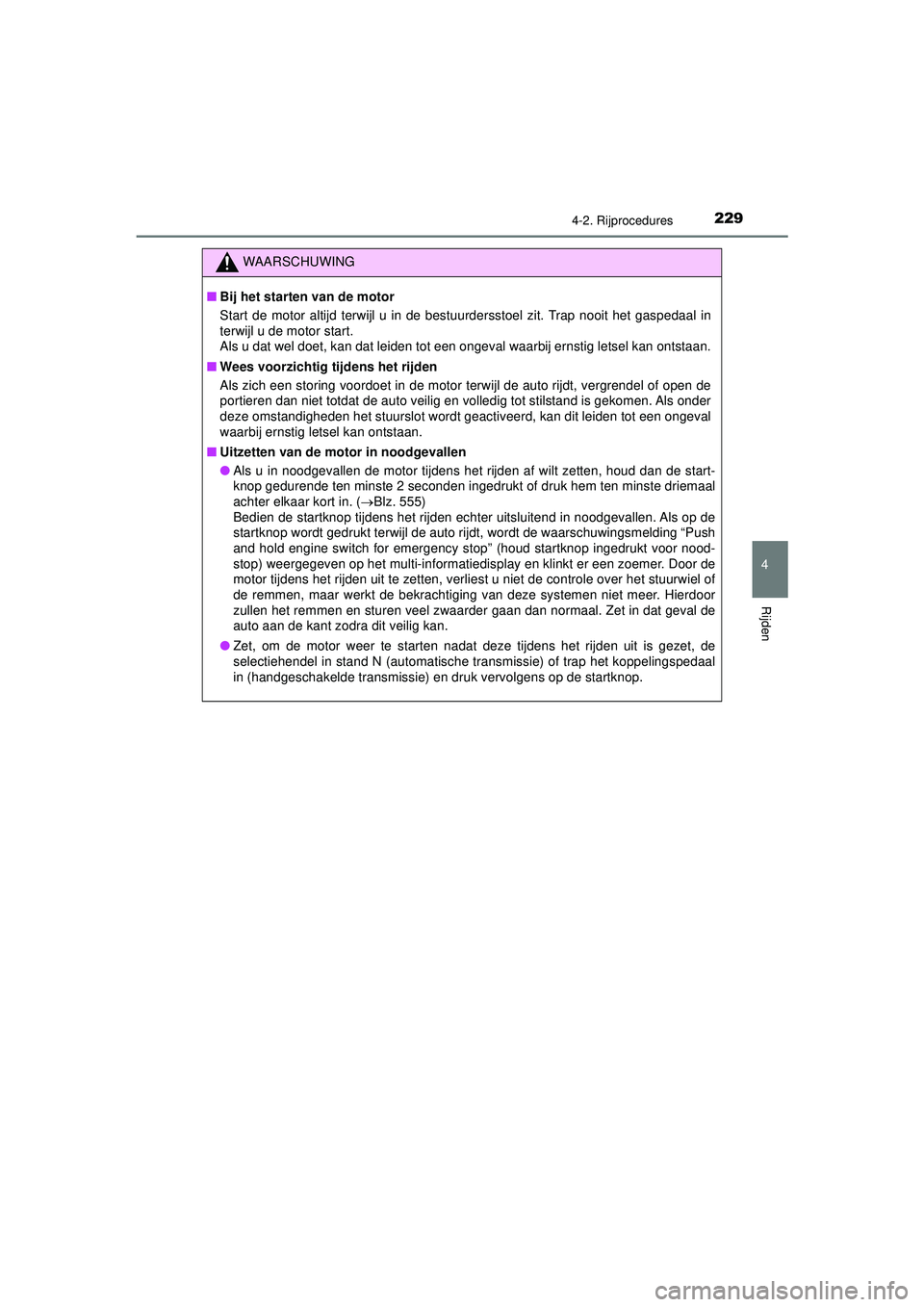 TOYOTA HILUX 2021  Instructieboekje (in Dutch) 2294-2. Rijprocedures
4
Rijden
HILUX_OM_OM0K513E_(EE)
WAARSCHUWING
■Bij het starten van de motor
Start de motor altijd terwijl u in de bestuurdersstoel zit. Trap nooit het gaspedaal in
terwijl u de  TOYOTA HILUX 2021  Instructieboekje (in Dutch) 2294-2. Rijprocedures
4
Rijden
HILUX_OM_OM0K513E_(EE)
WAARSCHUWING
■Bij het starten van de motor
Start de motor altijd terwijl u in de bestuurdersstoel zit. Trap nooit het gaspedaal in
terwijl u de