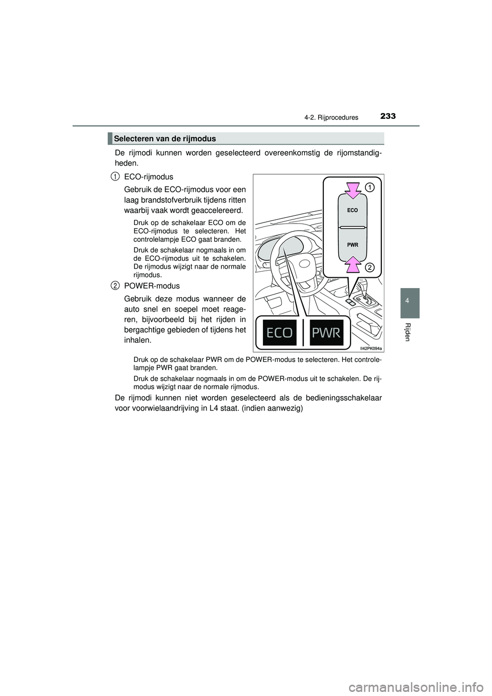 TOYOTA HILUX 2021 Instructieboekje (in Dutch) 2334-2. Rijprocedures
4
Rijden
HILUX_OM_OM0K513E_(EE)
De rijmodi kunnen worden geselecteerd overeenkomstig de rijomstandig-
heden.ECO-rijmodus
Gebruik de ECO-rijmodus voor een
laag brandstofverbruik t TOYOTA HILUX 2021 Instructieboekje (in Dutch) 2334-2. Rijprocedures
4
Rijden
HILUX_OM_OM0K513E_(EE)
De rijmodi kunnen worden geselecteerd overeenkomstig de rijomstandig-
heden.ECO-rijmodus
Gebruik de ECO-rijmodus voor een
laag brandstofverbruik t