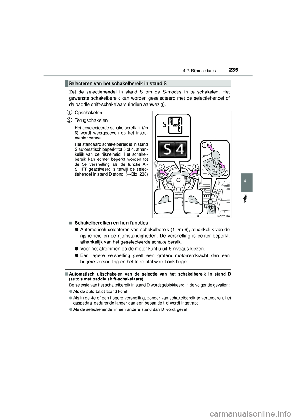 TOYOTA HILUX 2021 Instructieboekje (in Dutch) 2354-2. Rijprocedures
4
Rijden
HILUX_OM_OM0K513E_(EE)
Zet de selectiehendel in stand S om de S-modus in te schakelen. Het
gewenste schakelbereik kan worden geselecteerd met de selectiehendel of
de pad TOYOTA HILUX 2021 Instructieboekje (in Dutch) 2354-2. Rijprocedures
4
Rijden
HILUX_OM_OM0K513E_(EE)
Zet de selectiehendel in stand S om de S-modus in te schakelen. Het
gewenste schakelbereik kan worden geselecteerd met de selectiehendel of
de pad