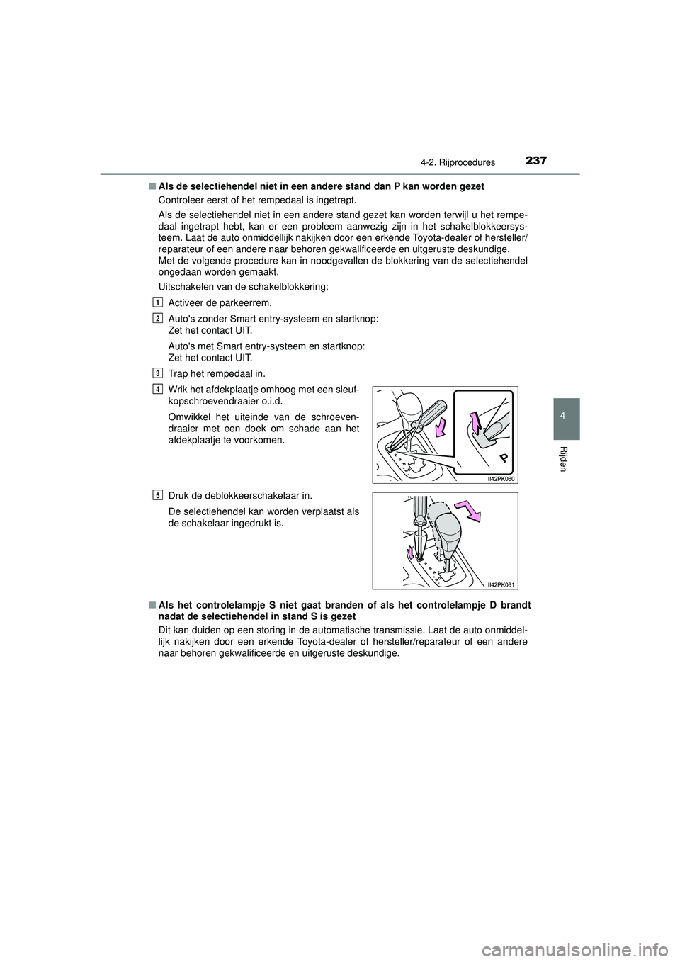 TOYOTA HILUX 2021 Instructieboekje (in Dutch) 2374-2. Rijprocedures
4
Rijden
HILUX_OM_OM0K513E_(EE)■
Als de selectiehendel niet in een andere stand dan P kan worden gezet
Controleer eerst of het rempedaal is ingetrapt.
Als de selectiehendel nie TOYOTA HILUX 2021 Instructieboekje (in Dutch) 2374-2. Rijprocedures
4
Rijden
HILUX_OM_OM0K513E_(EE)■
Als de selectiehendel niet in een andere stand dan P kan worden gezet
Controleer eerst of het rempedaal is ingetrapt.
Als de selectiehendel nie